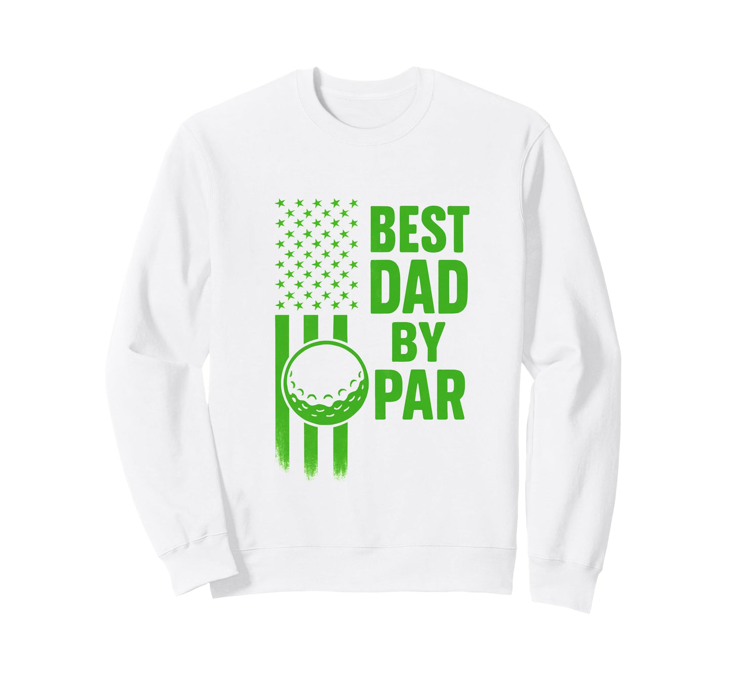 Funny Golf Best Dad Par Dad Gift Us Sweatshirt - Trendy Graphic Men Women - T-Shirt, Sweatshirt, Hoodie