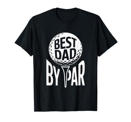 Best Dad Par Golf Lovers Fathers Day T-Shirt - Novelty Apparel Unisex - T-Shirt, Sweatshirt, Hoodie