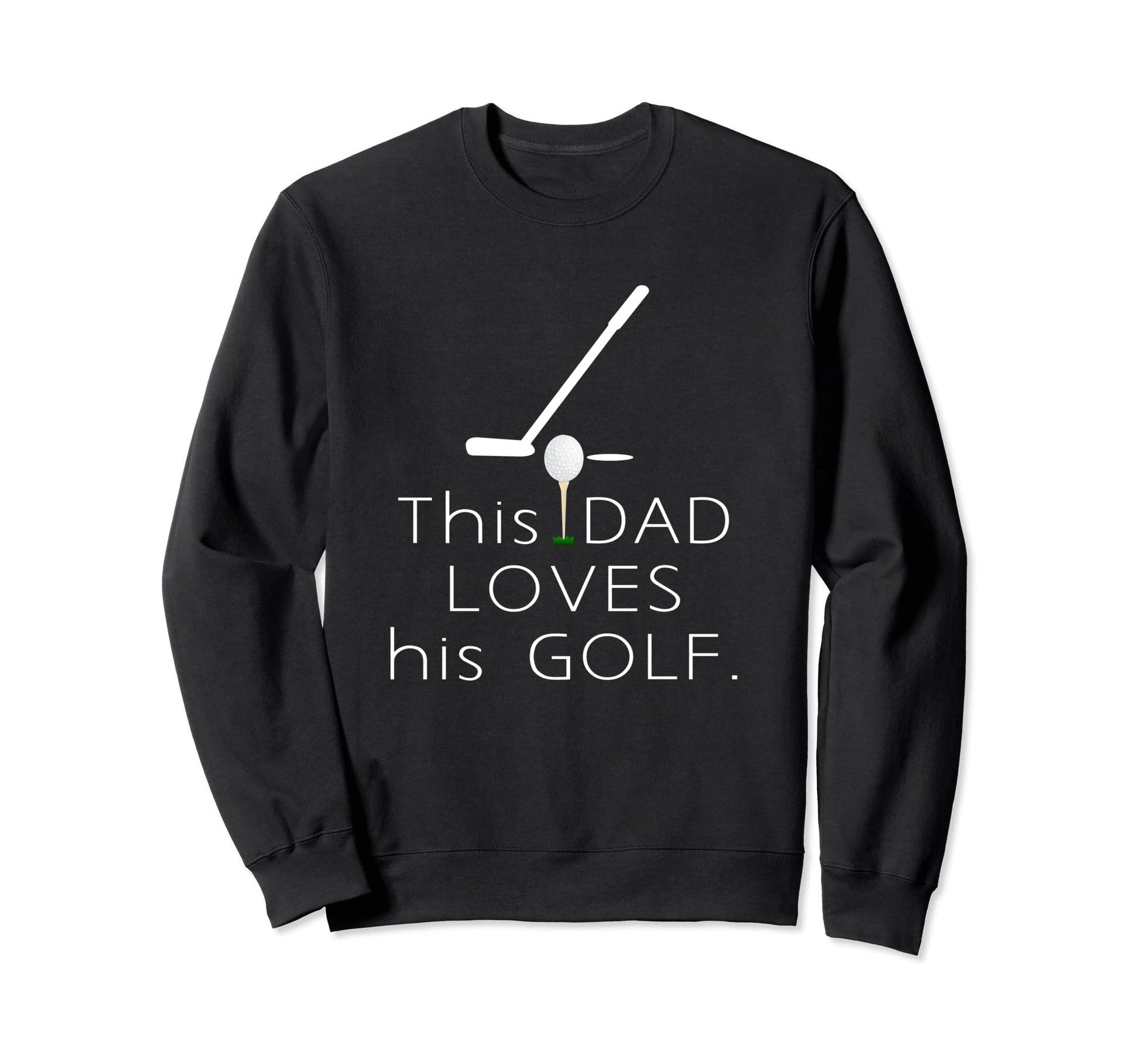 This Dad Loves His Golf Dad Appreciation Sweatshirt - Graphic Print Unisex - T-Shirt, Sweatshirt, Hoodie