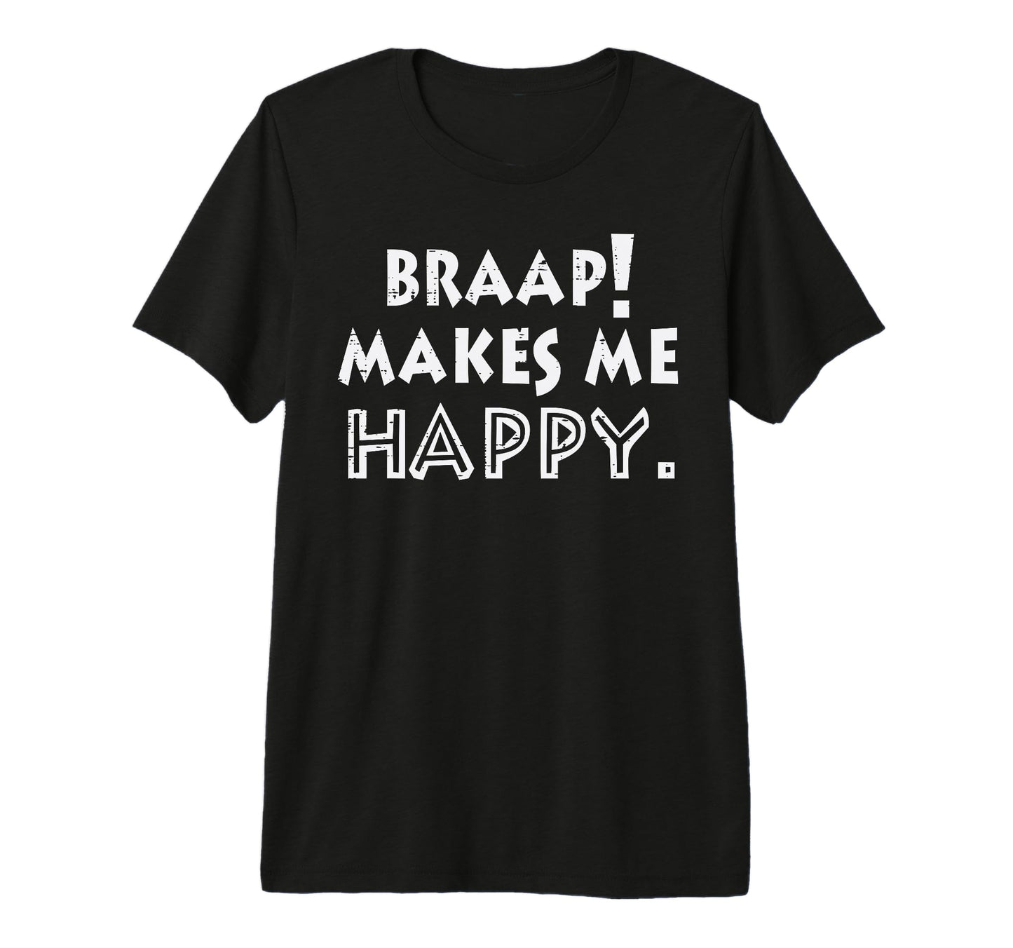 Braap Makes Me Happy Dirt Bike T-Shirt - Casual Everyday Wear Unisex - T-Shirt, Sweatshirt, Hoodie