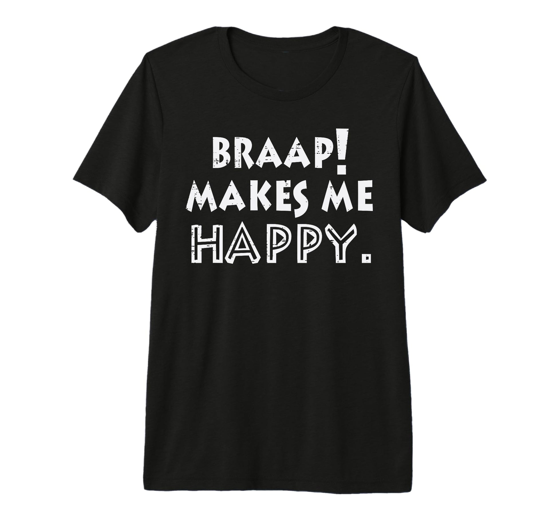 Braap Makes Me Happy Dirt Bike T-Shirt - Casual Everyday Wear Unisex - T-Shirt, Sweatshirt, Hoodie