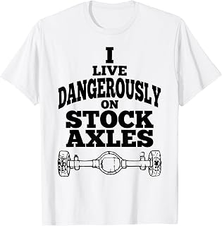 I Live Dangerously on Stock Axles T-Shirt Unisex T-shirt, Sweatshirt, Hoodie, Long Sleeve Tee - T-Shirt, Sweatshirt, Hoodie
