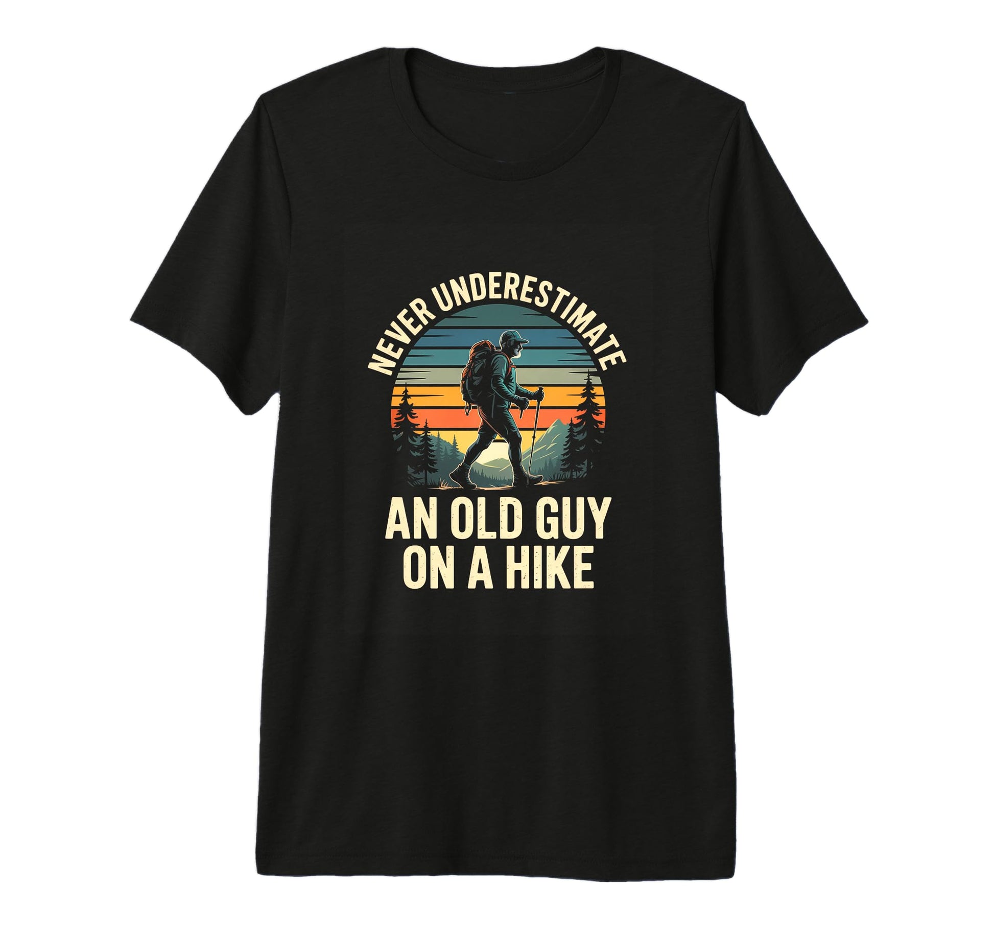 Never Underestimate Old Guy Hike T-Shirt - Unique Graphic for Adults - T-Shirt, Sweatshirt, Hoodie