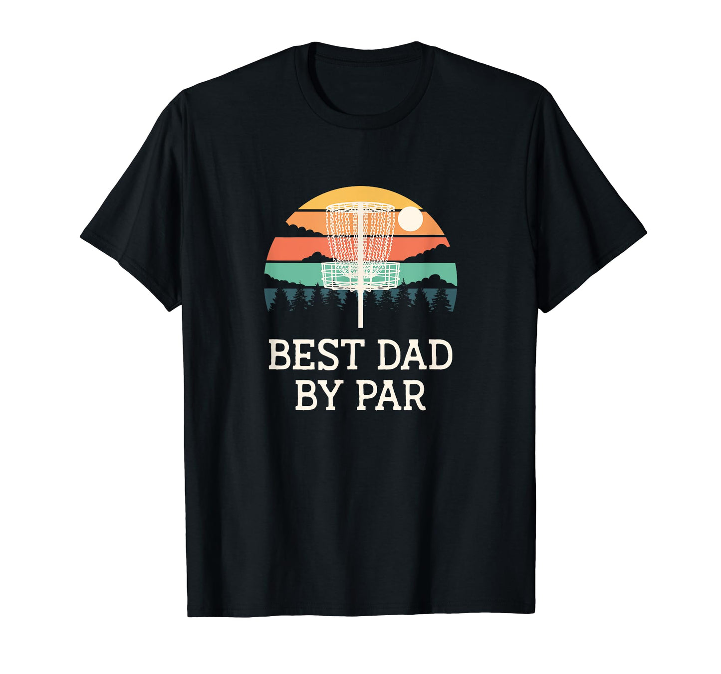 Best Dad Par Disc Golf Fathers Day T-Shirt - Fun Novelty Design Men Women - T-Shirt, Sweatshirt, Hoodie