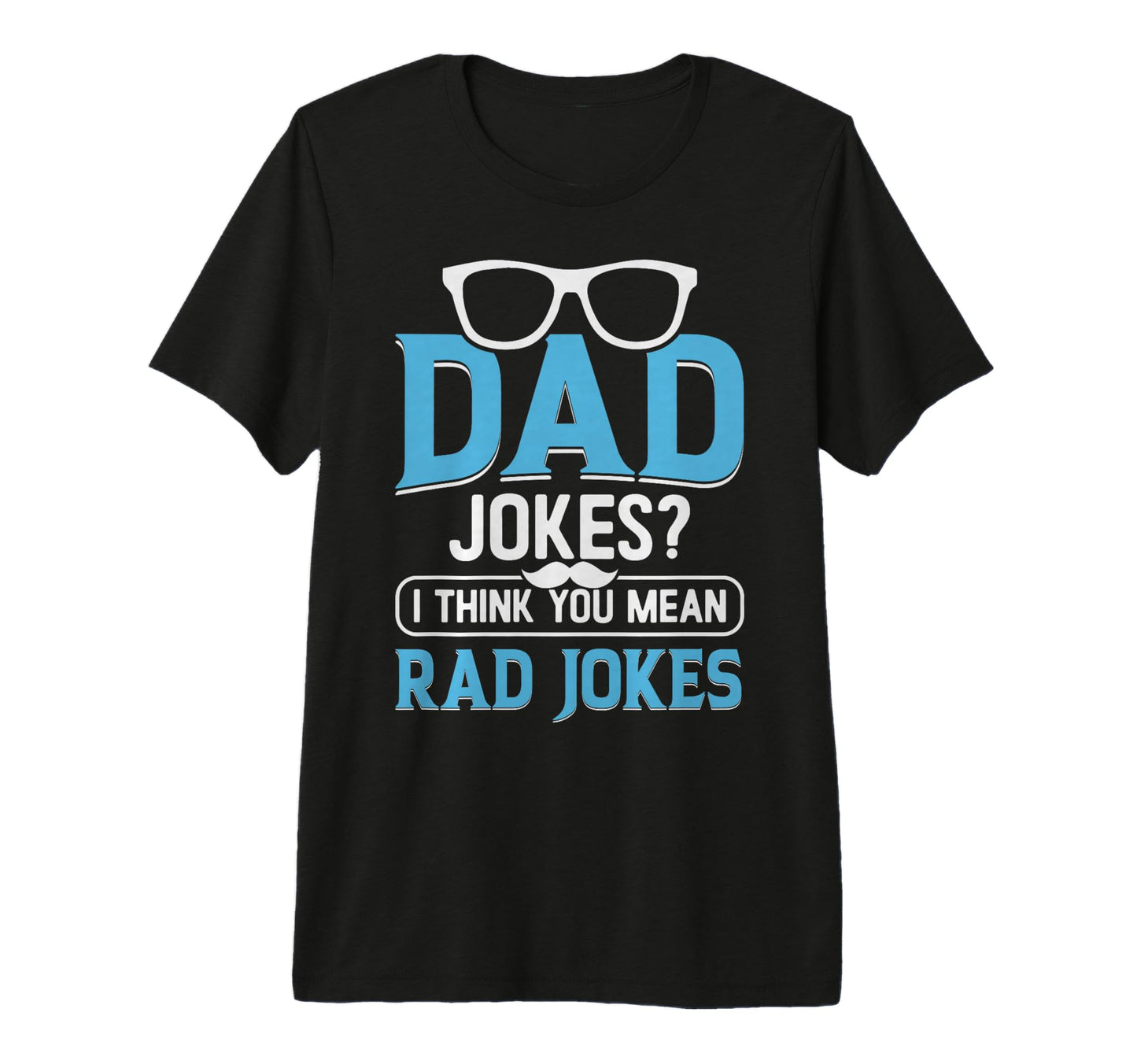 Dad Jokes I Think You Mean Rad Jokes Tri T-Shirt - Custom Art Print Unisex - T-Shirt, Sweatshirt, Hoodie