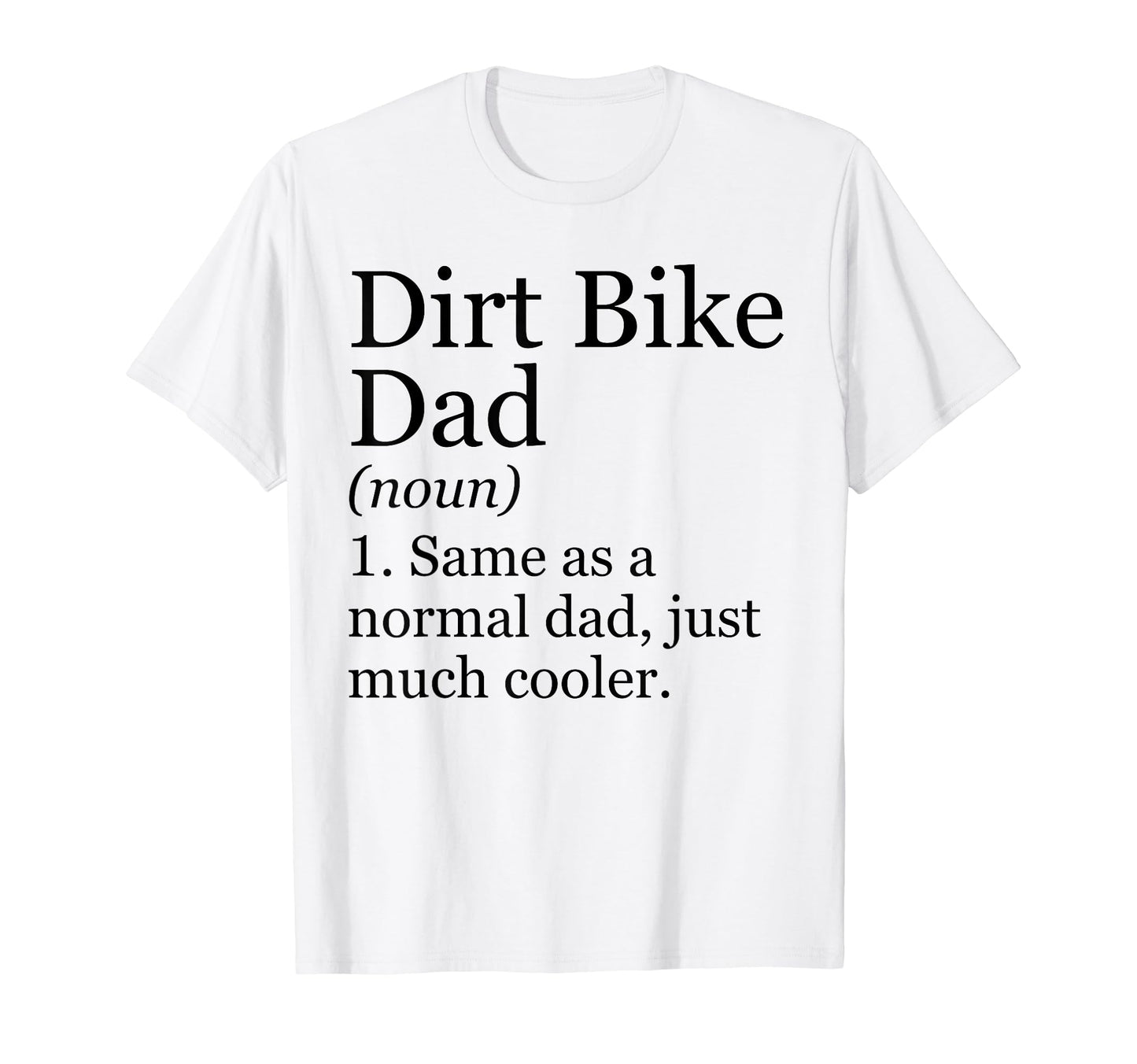 Dirt Bike Dad Definition Funny T-Shirt - Fun Novelty Design Unisex - T-Shirt, Sweatshirt, Hoodie