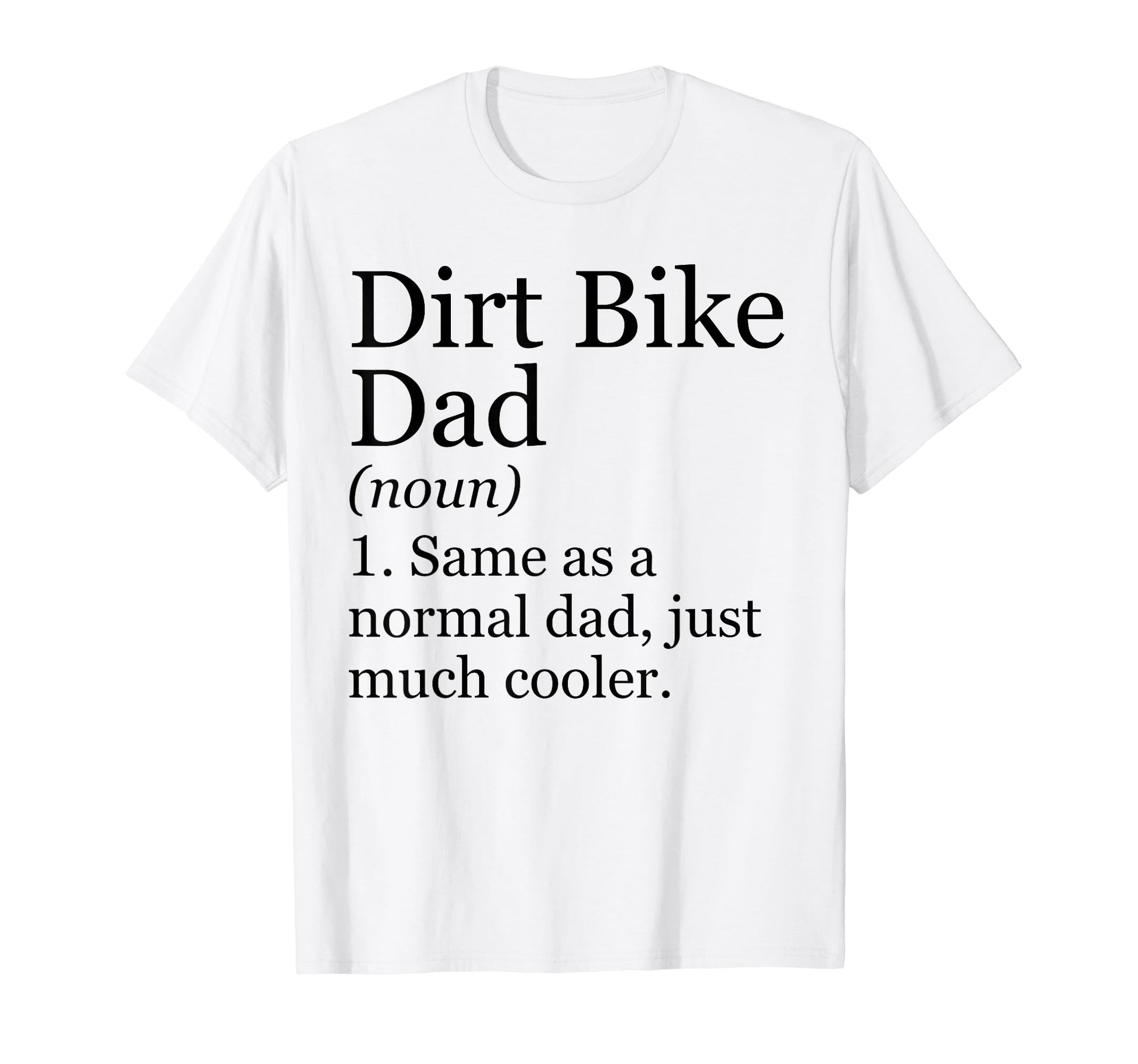 Dirt Bike Dad Definition Funny T-Shirt - Fun Novelty Design Unisex - T-Shirt, Sweatshirt, Hoodie