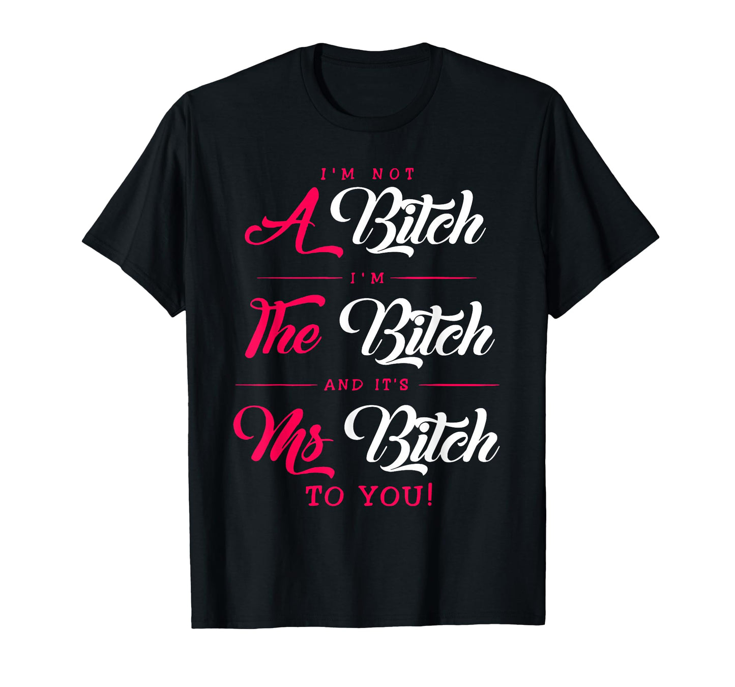 Im Not Bitch I Am Bitch And Its Ms T-Shirt - Custom Art Print for Adults - T-Shirt, Sweatshirt, Hoodie