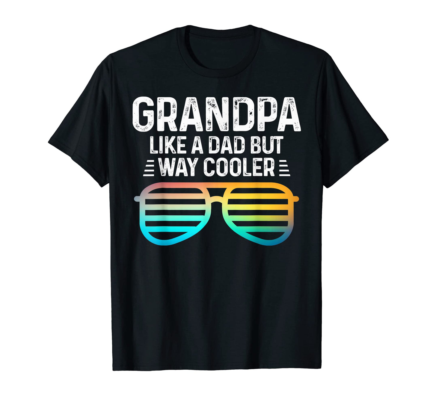 Mens Funny Grandpa Sunglusses Like Dad But T-Shirt - Unique Graphic Unisex - T-Shirt, Sweatshirt, Hoodie