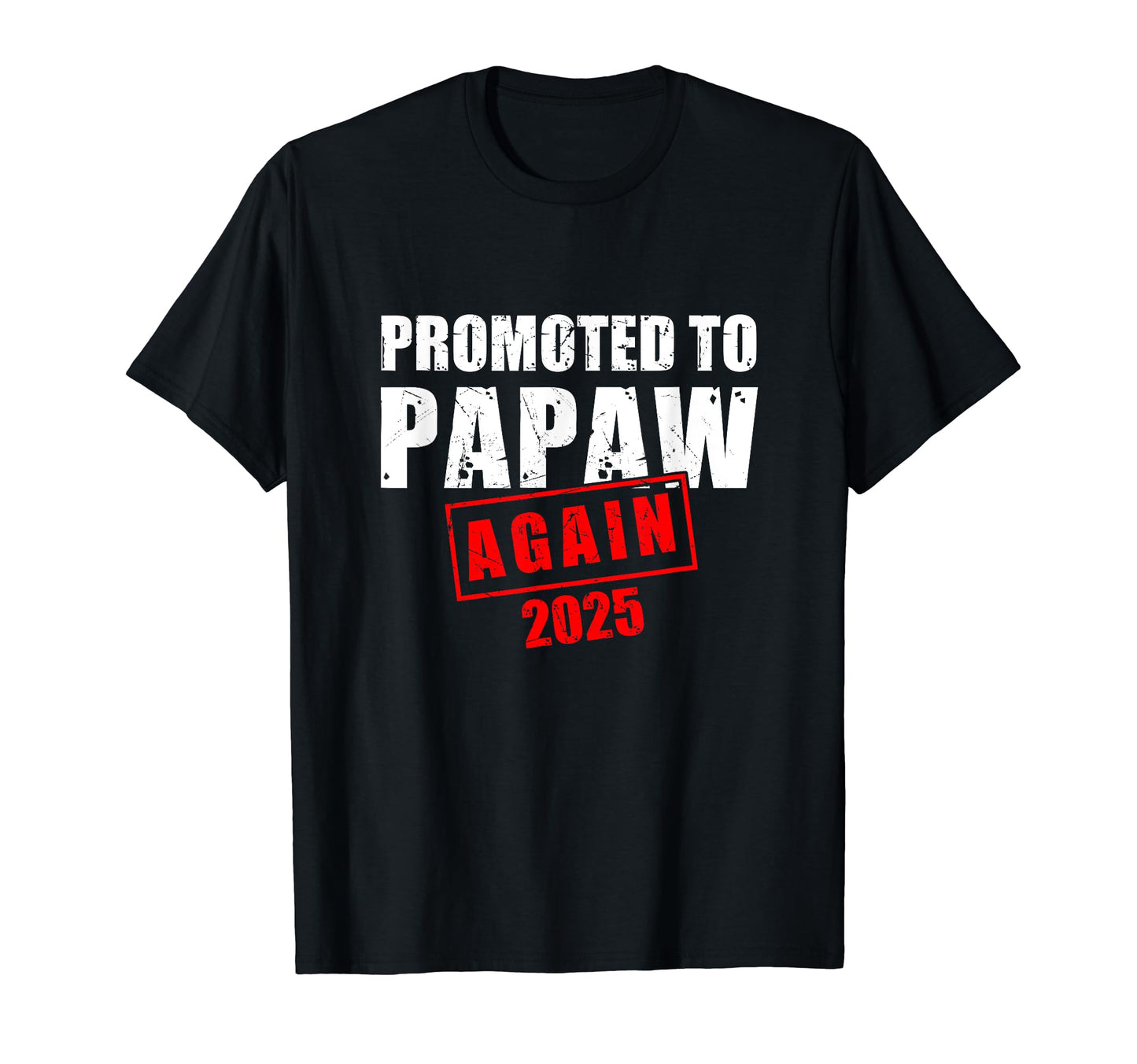 Promoted To Papaw Again Est 2025 New T-Shirt - Novelty Apparel Men Women - T-Shirt, Sweatshirt, Hoodie