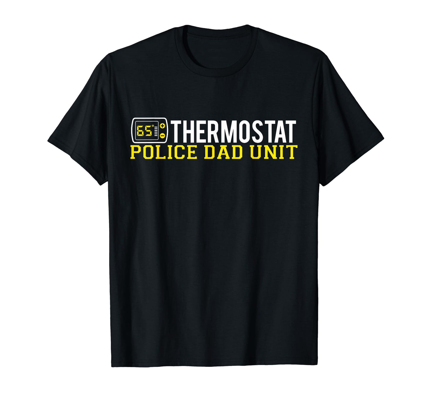 Thermostat Police Dad Unit Funny T-Shirt - Fun Novelty Design Men Women - T-Shirt, Sweatshirt, Hoodie