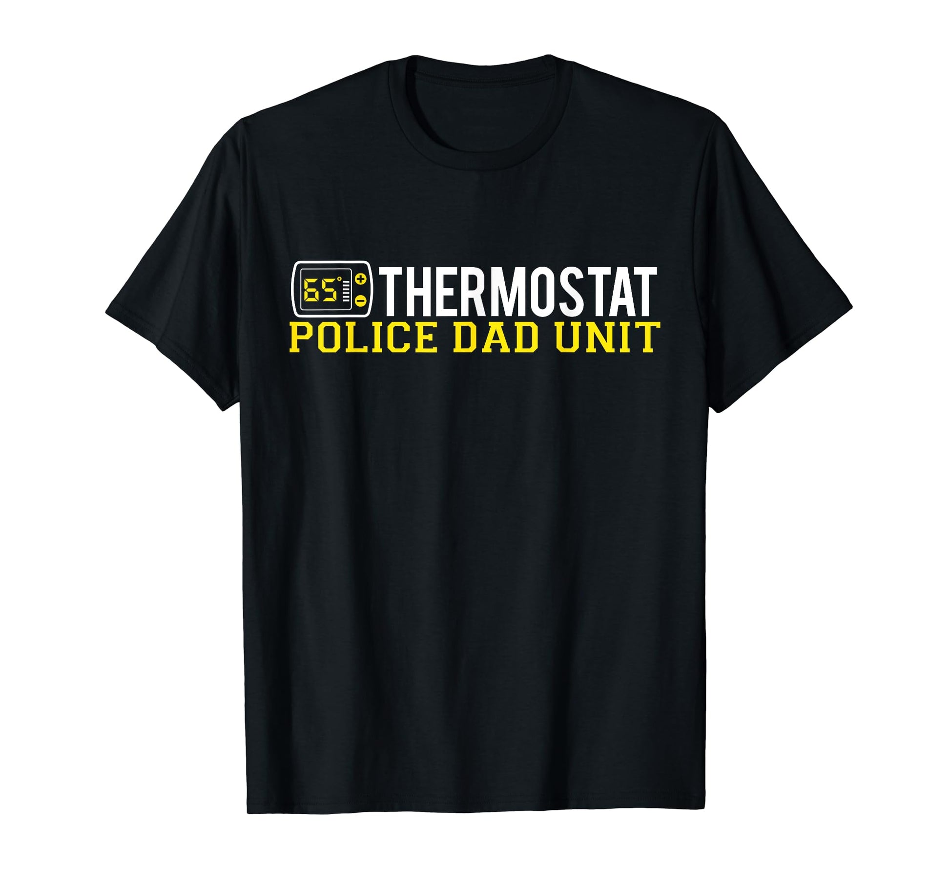 Thermostat Police Dad Unit Funny T-Shirt - Fun Novelty Design Men Women - T-Shirt, Sweatshirt, Hoodie
