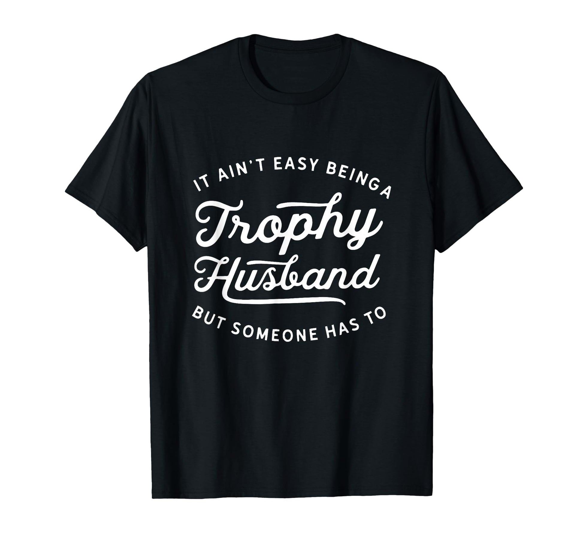 Trophy Husband Sarcastic Fathers Day T-Shirt - Aesthetic Graphic for Adults - T-Shirt, Sweatshirt, Hoodie