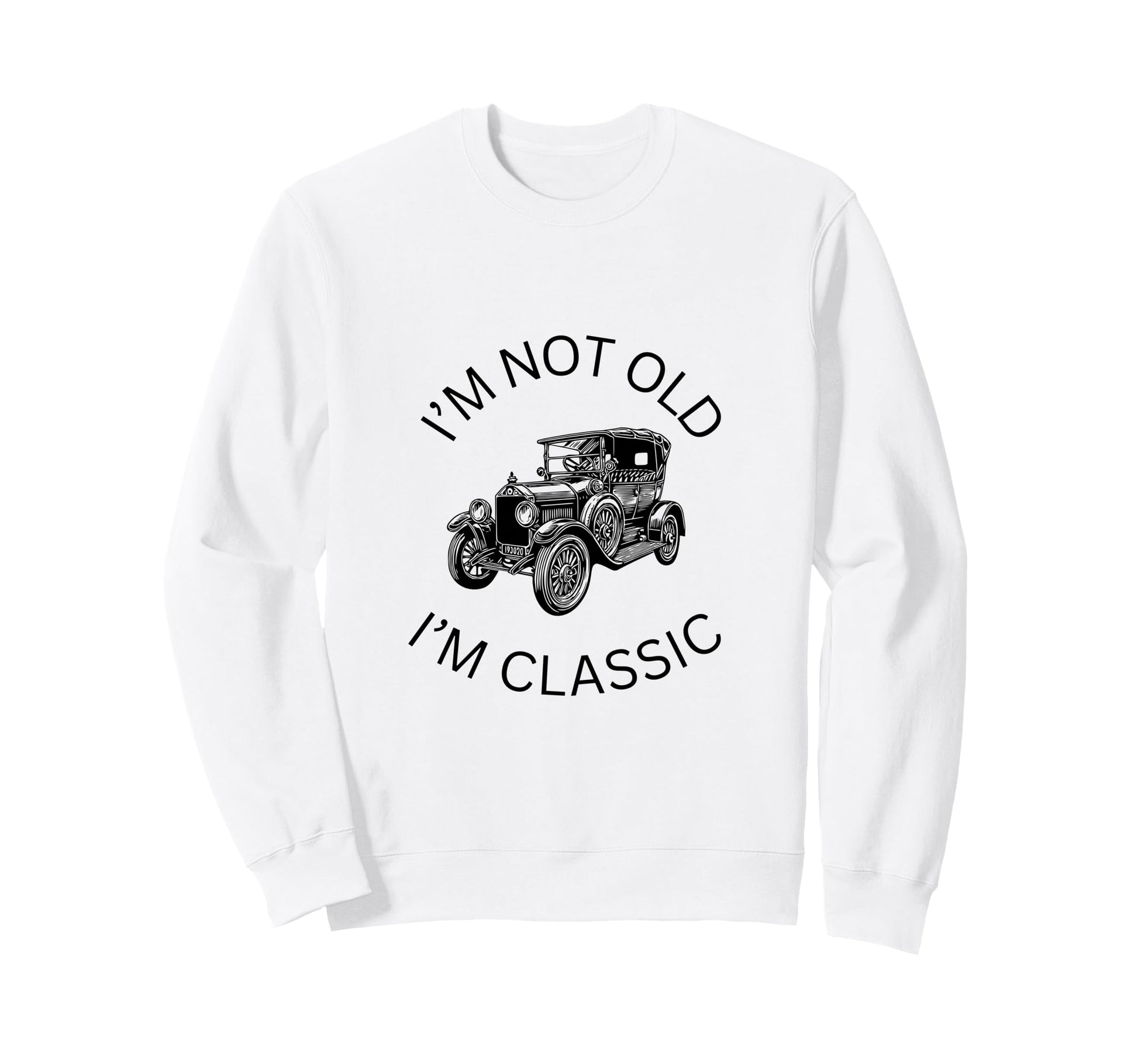 Im Not Old Im Funny Car Biker Sweatshirt - Casual Everyday Wear Unisex - T-Shirt, Sweatshirt, Hoodie