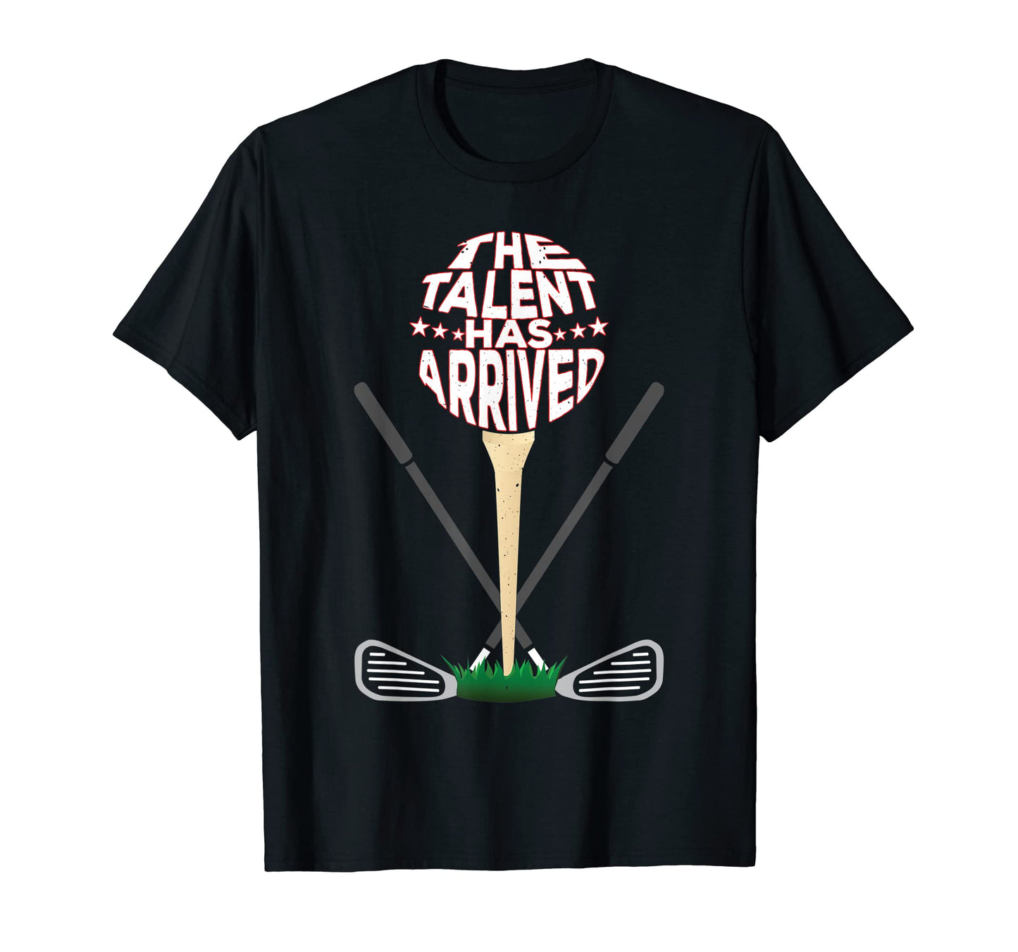 Talent Has Arrived Fathers Day Golf T-Shirt - Trendy Graphic for Adults - T-Shirt, Sweatshirt, Hoodie