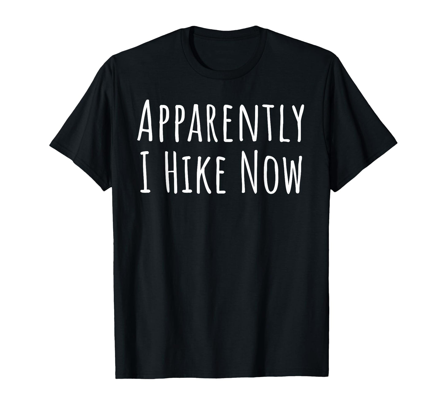 Apparently I Hike Now Funny Family Hiking T-Shirt - Novelty Apparel Unisex - T-Shirt, Sweatshirt, Hoodie