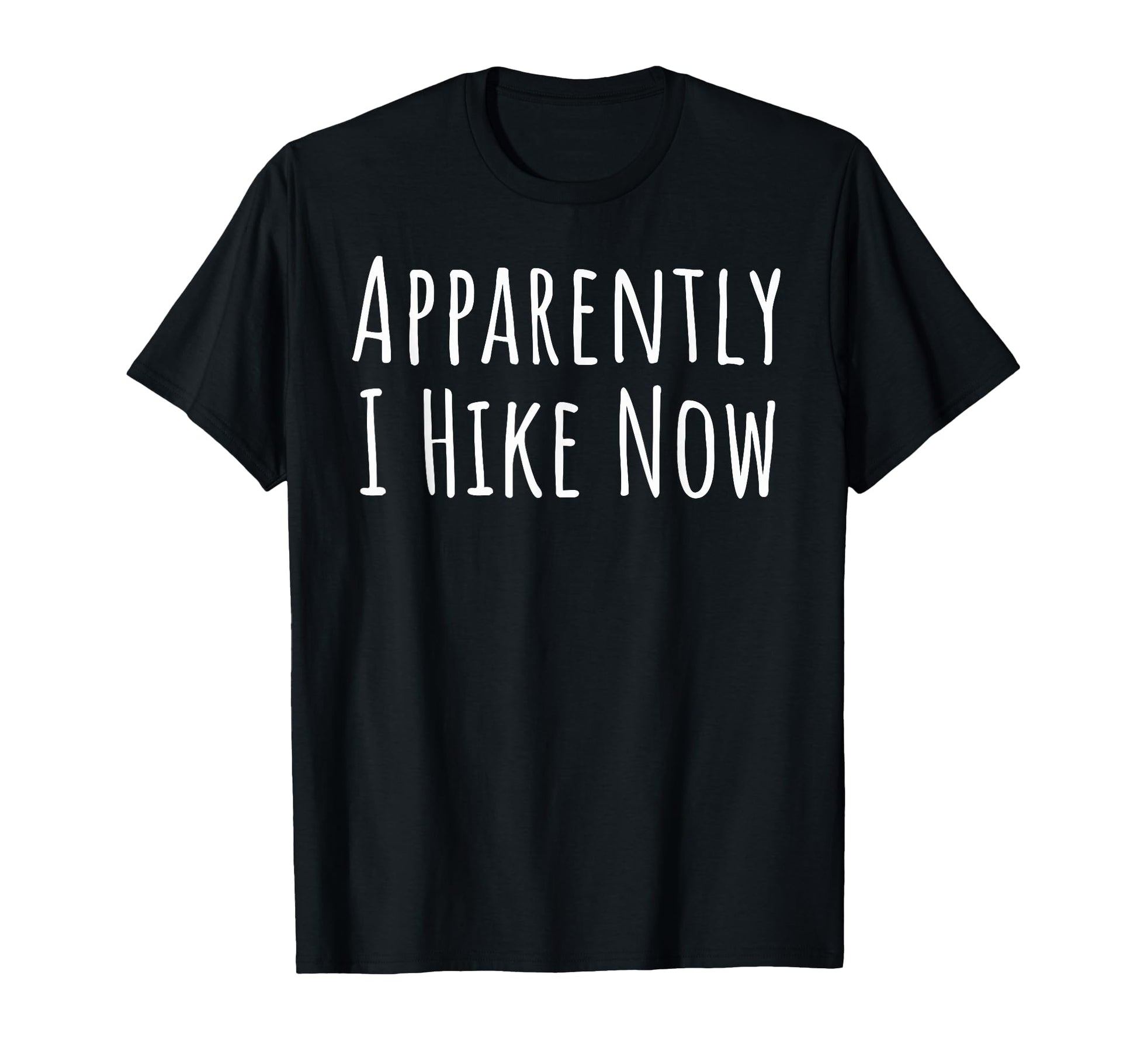 Apparently I Hike Now Funny Family Hiking T-Shirt - Novelty Apparel Unisex - T-Shirt, Sweatshirt, Hoodie