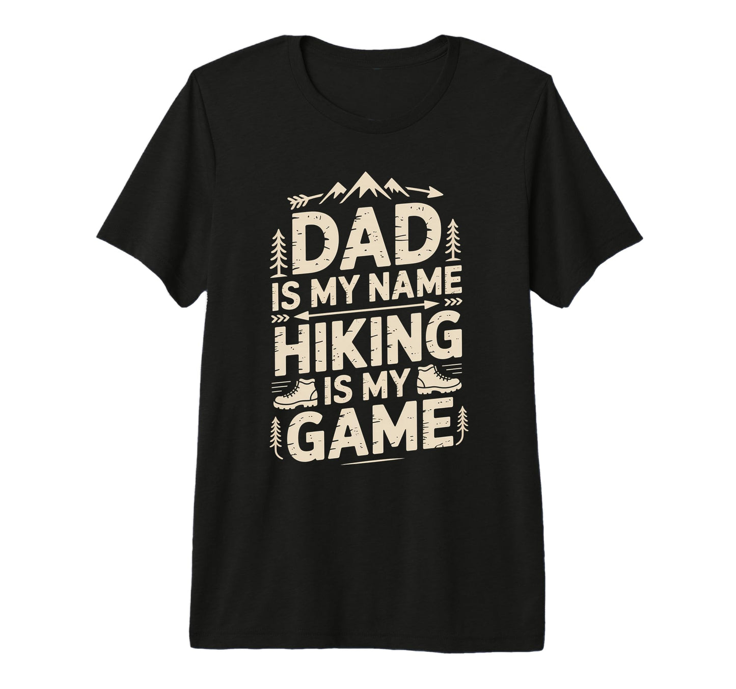 Funny Hiking Dad Is My Name Hiking Is My T-Shirt - Novelty Apparel Unisex - T-Shirt, Sweatshirt, Hoodie