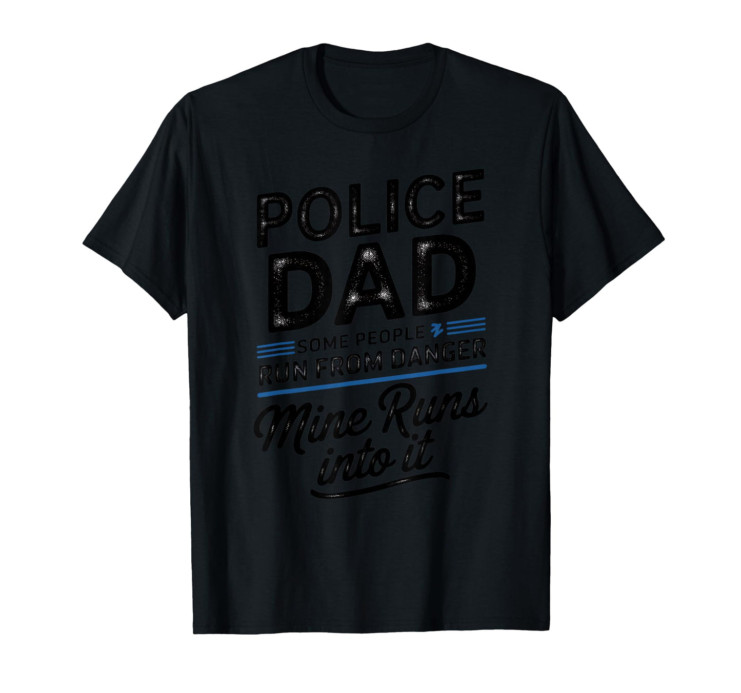 Police Dad Mine Runs Into It T-Shirt - Streetwear Style Unisex - T-Shirt, Sweatshirt, Hoodie