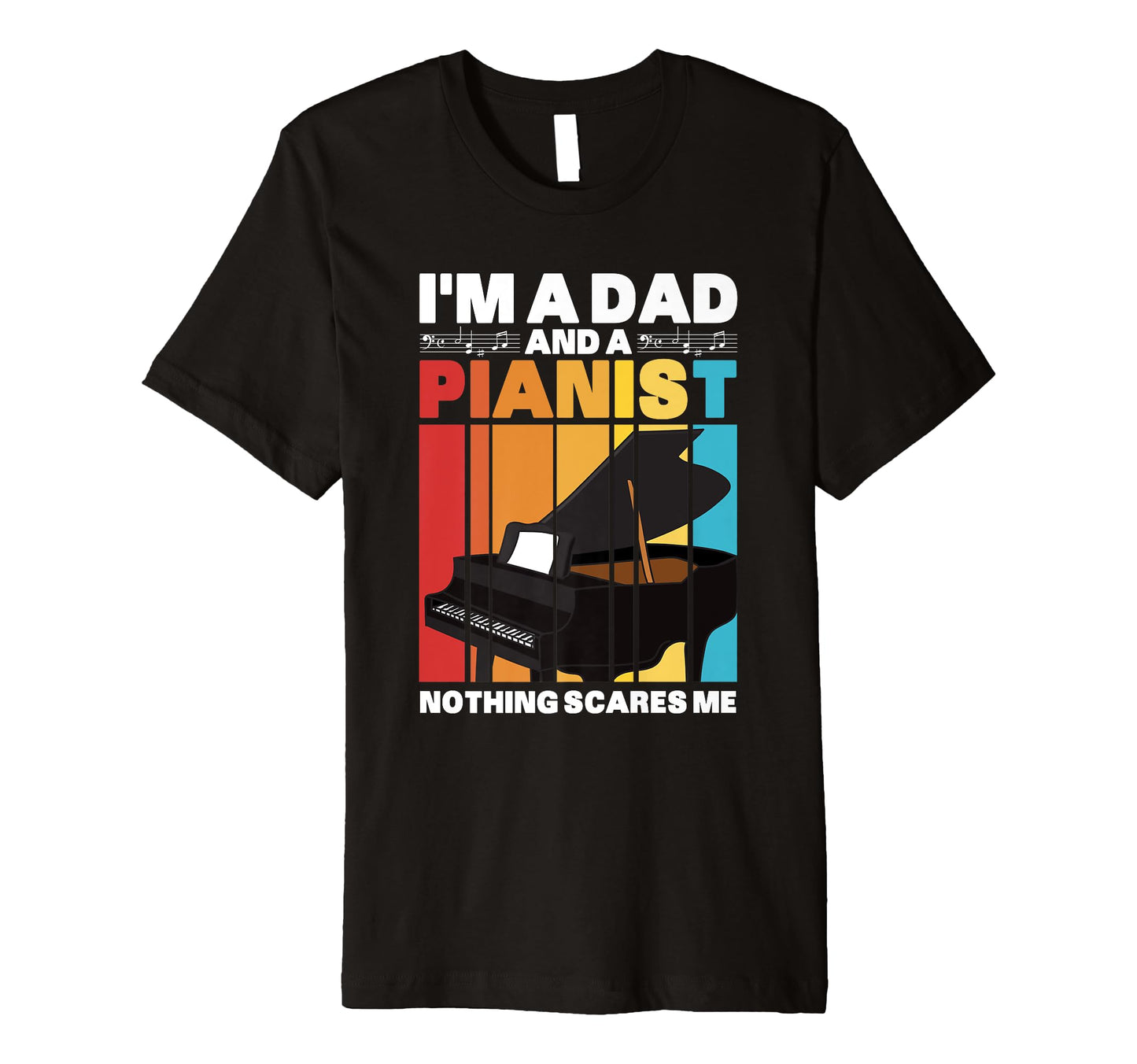 Im Dad And Pianist Nothing Scares Me T-Shirt - Streetwear Style Men Women - T-Shirt, Sweatshirt, Hoodie