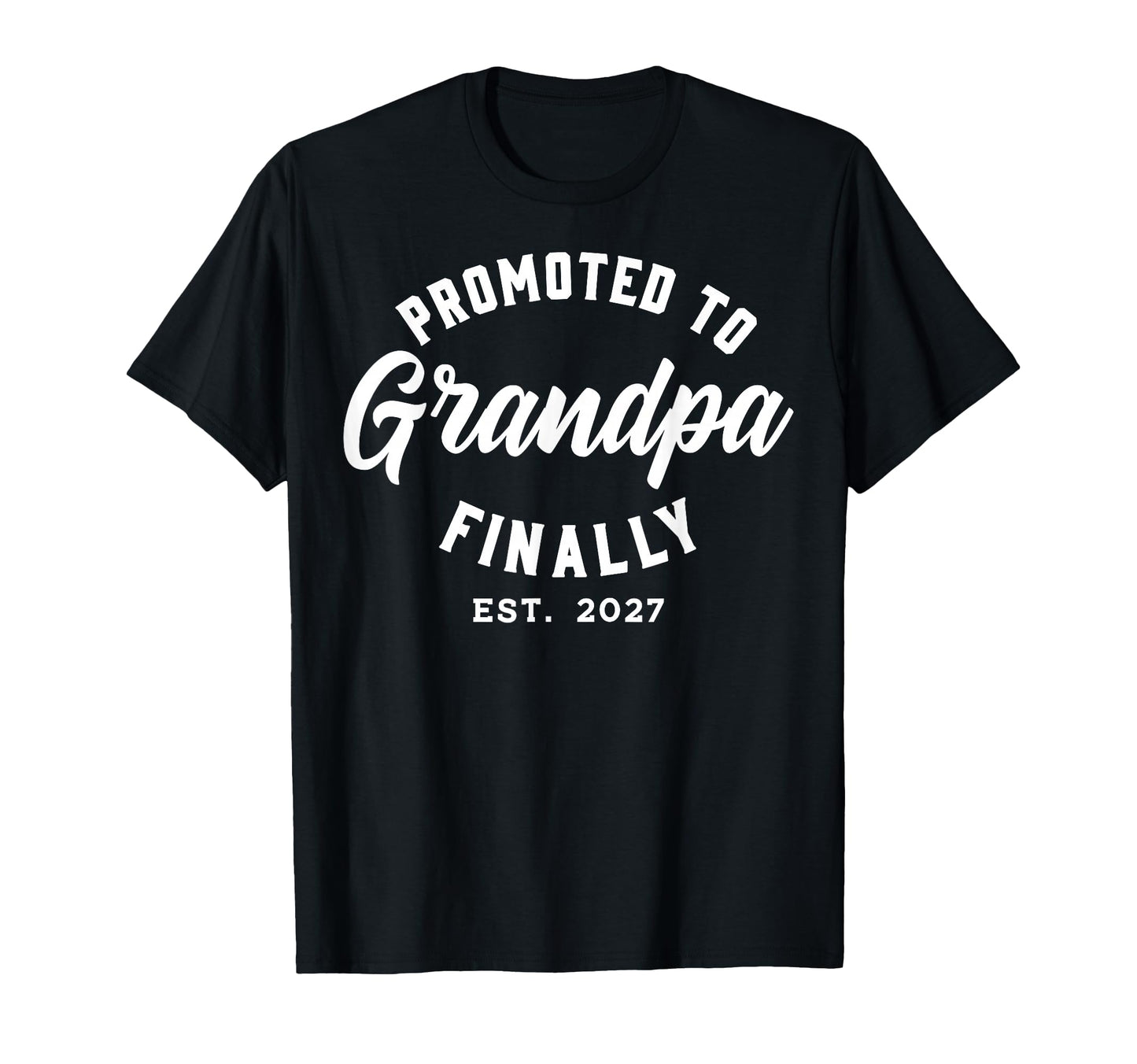 Promoted To Grandpa Finally 2027 T-Shirt - Streetwear Style Men Women - T-Shirt, Sweatshirt, Hoodie