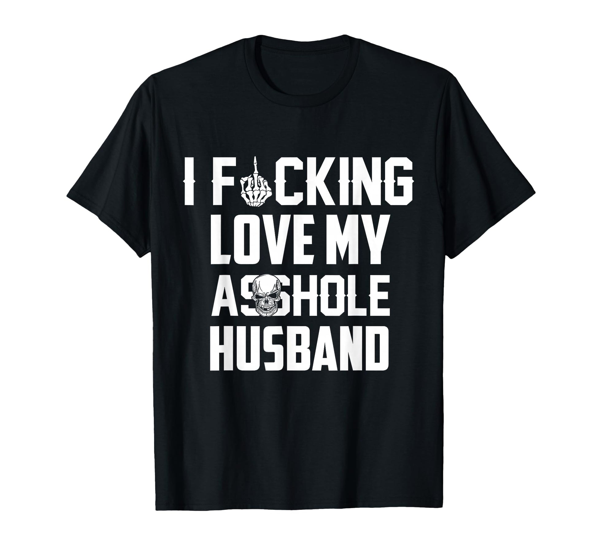 I Love Fcking Love My Asshole Husband T-Shirt - Unique Graphic Unisex - T-Shirt, Sweatshirt, Hoodie