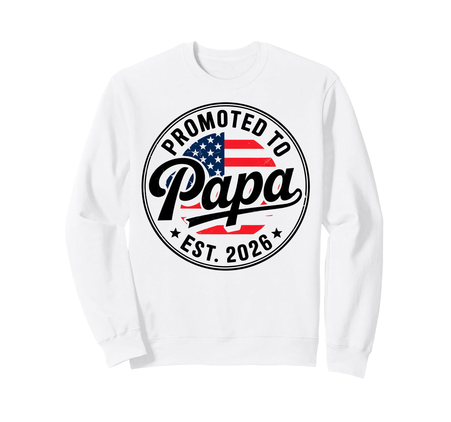 Promoted To Papa Est 2026 Usa Sweatshirt - Casual Everyday Wear Unisex - T-Shirt, Sweatshirt, Hoodie