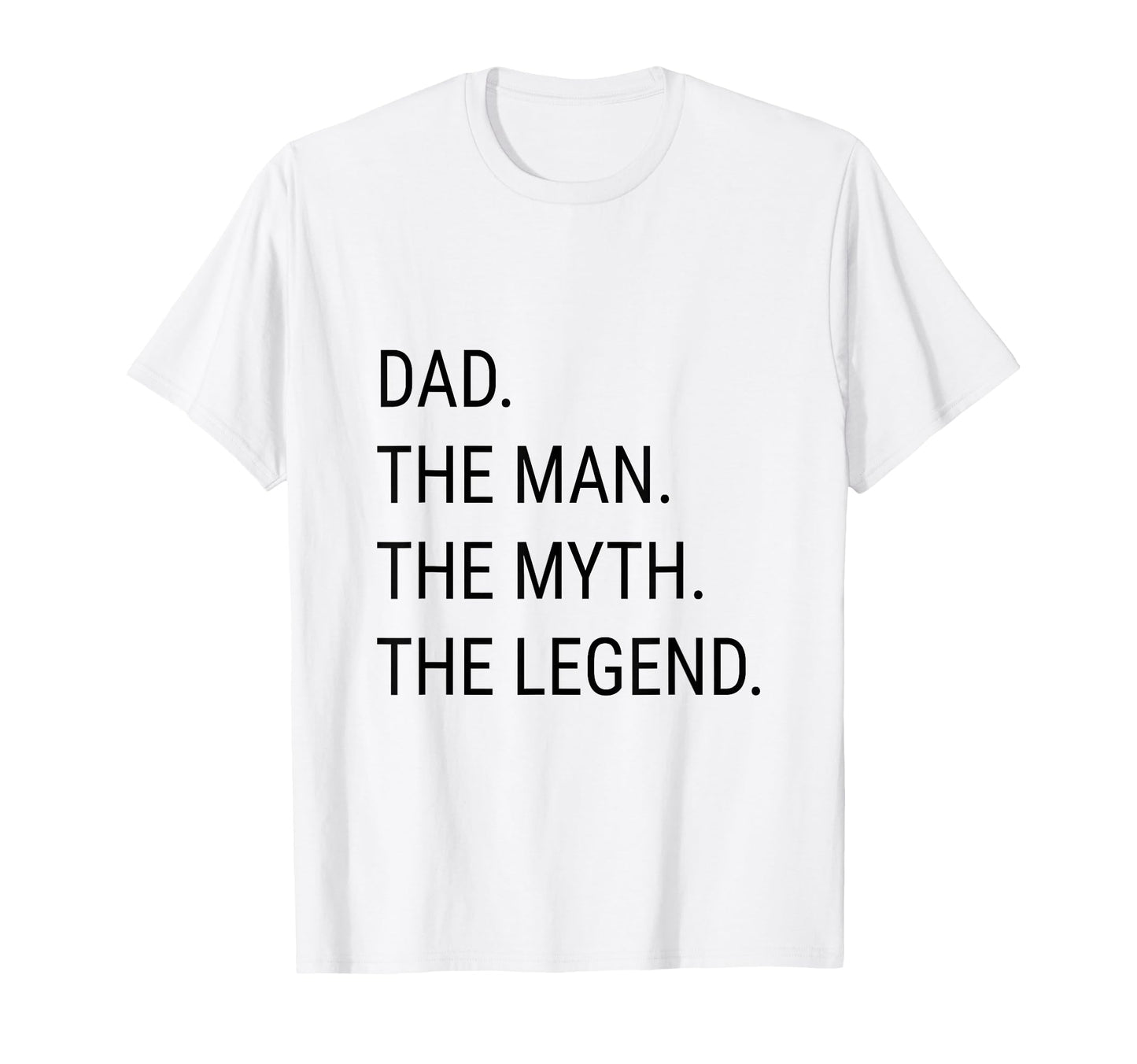 Dad Myth Legend Funny Fathers Day T-Shirt - Casual Everyday Wear Men Women - T-Shirt, Sweatshirt, Hoodie