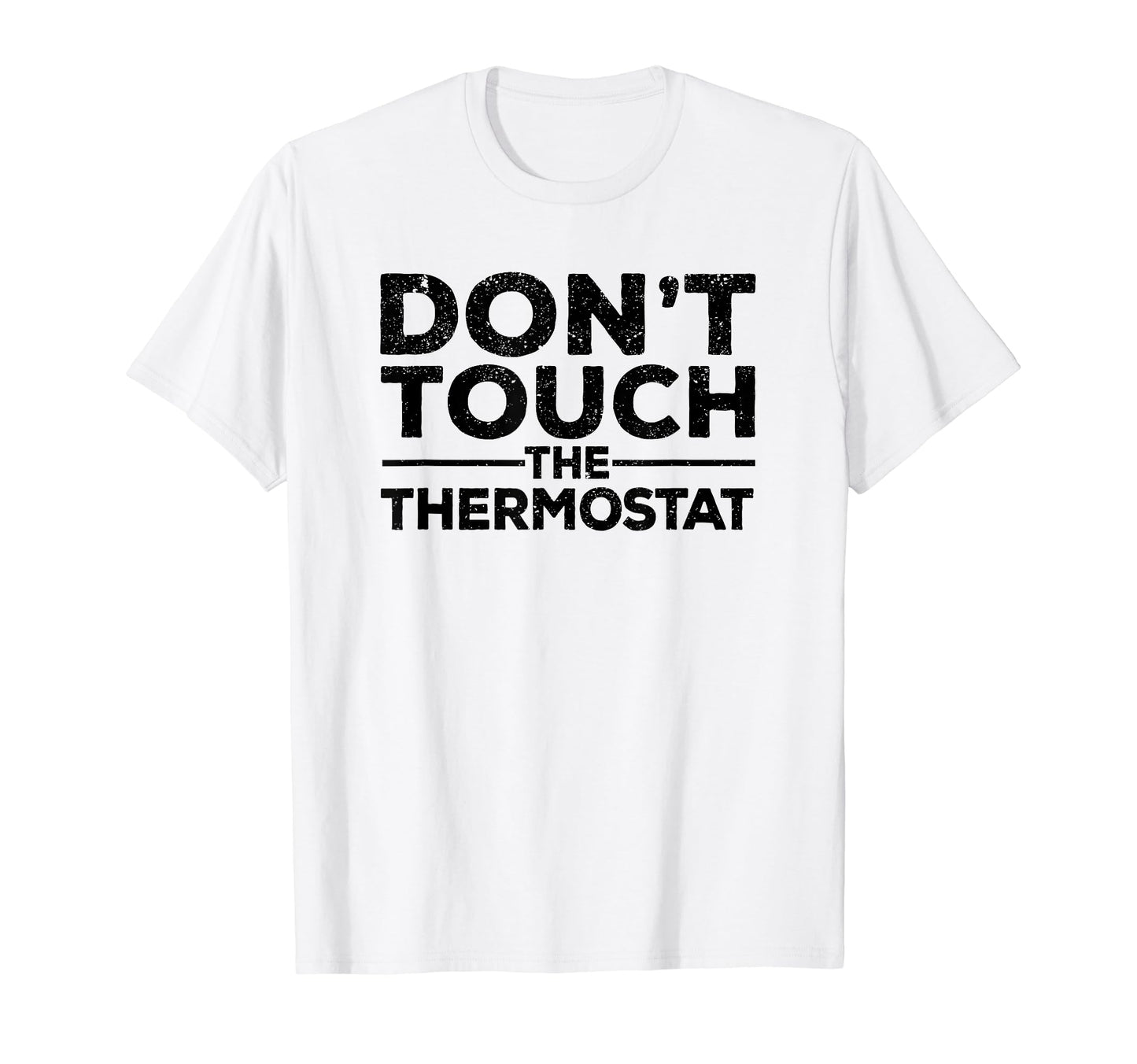 Dont Touch Thermostat Police Fathers T-Shirt - Unique Graphic for Adults - T-Shirt, Sweatshirt, Hoodie