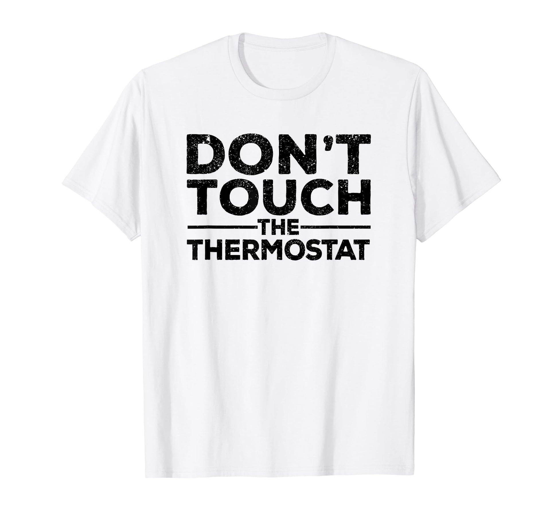 Dont Touch Thermostat Police Fathers T-Shirt - Unique Graphic for Adults - T-Shirt, Sweatshirt, Hoodie
