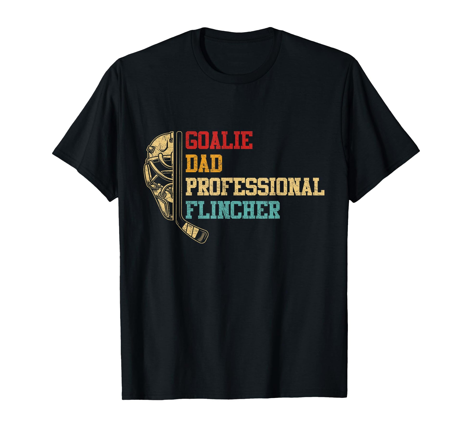 Hockey Goalie Dad Rinkside Flinch T-Shirt - Novelty Apparel Men Women - T-Shirt, Sweatshirt, Hoodie
