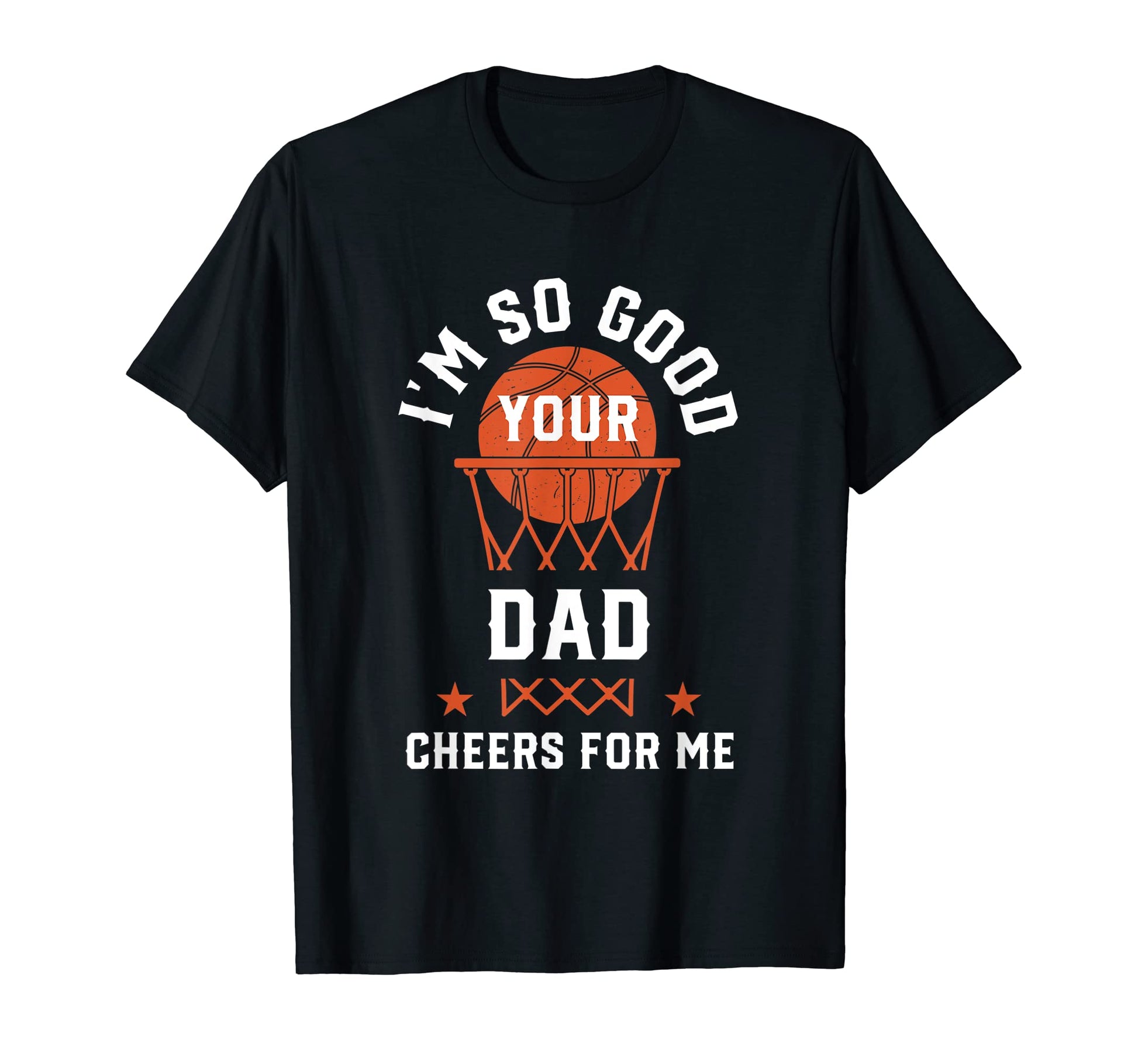 Im So Good Your Dad Cheers Me Funny T-Shirt - Unique Graphic for Adults - T-Shirt, Sweatshirt, Hoodie