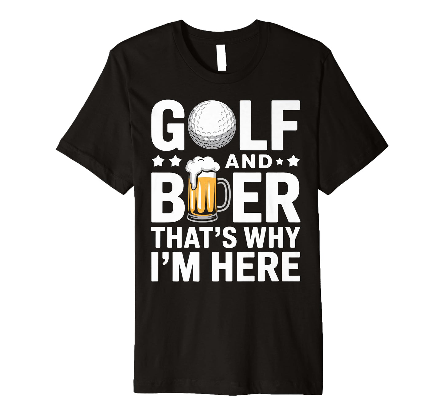 Golf Beer Thats Why Im Here T-Shirt - Casual Everyday Wear for Adults - T-Shirt, Sweatshirt, Hoodie