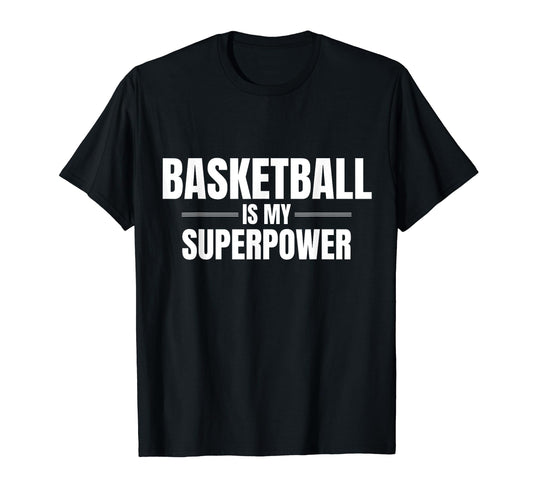 Basketball Is My Superpower Pastime T-Shirt - Unique Graphic Men Women - T-Shirt, Sweatshirt, Hoodie