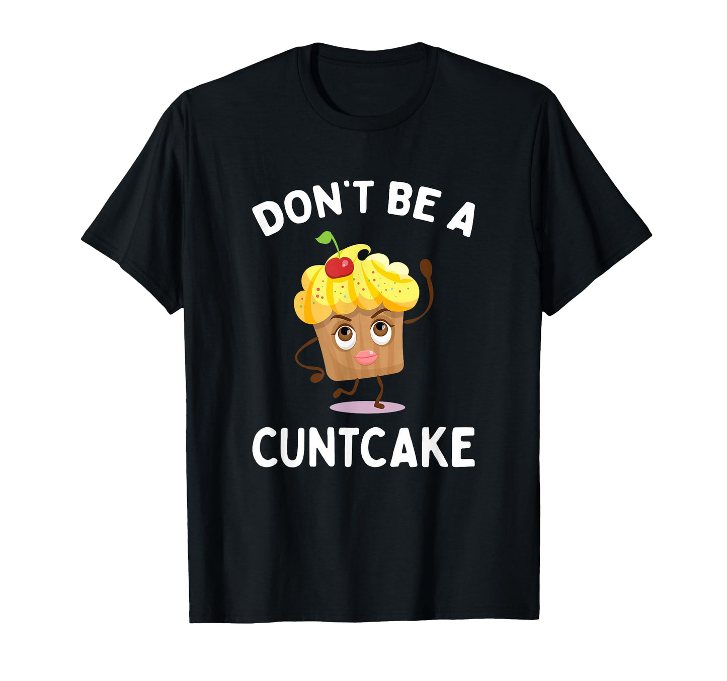 Dont Be Cuntcake Funny Gag Gift T-Shirt - Casual Everyday Wear Unisex - T-Shirt, Sweatshirt, Hoodie