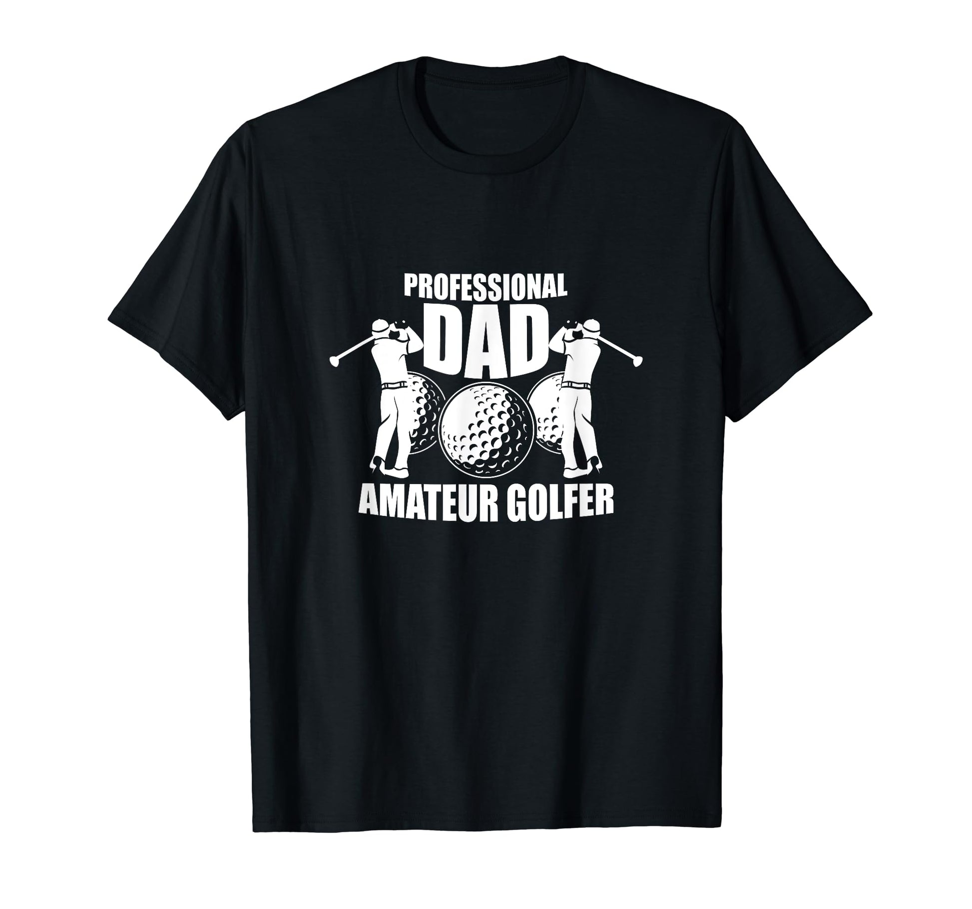 Professional Dad Amateur Golfer Unique T-Shirt - Fun Novelty Design Unisex - T-Shirt, Sweatshirt, Hoodie