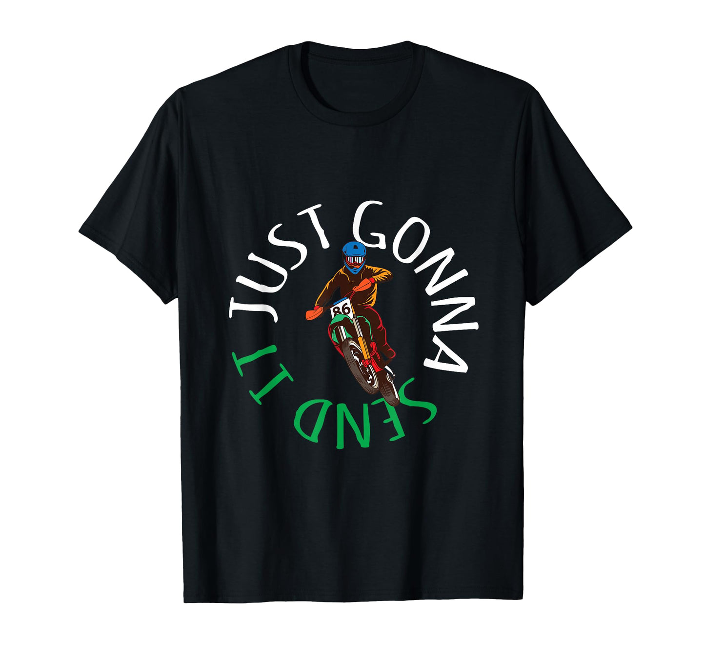 Motocross Dirt Bike Just Gonna Send It T-Shirt - Graphic Print Men Women - T-Shirt, Sweatshirt, Hoodie