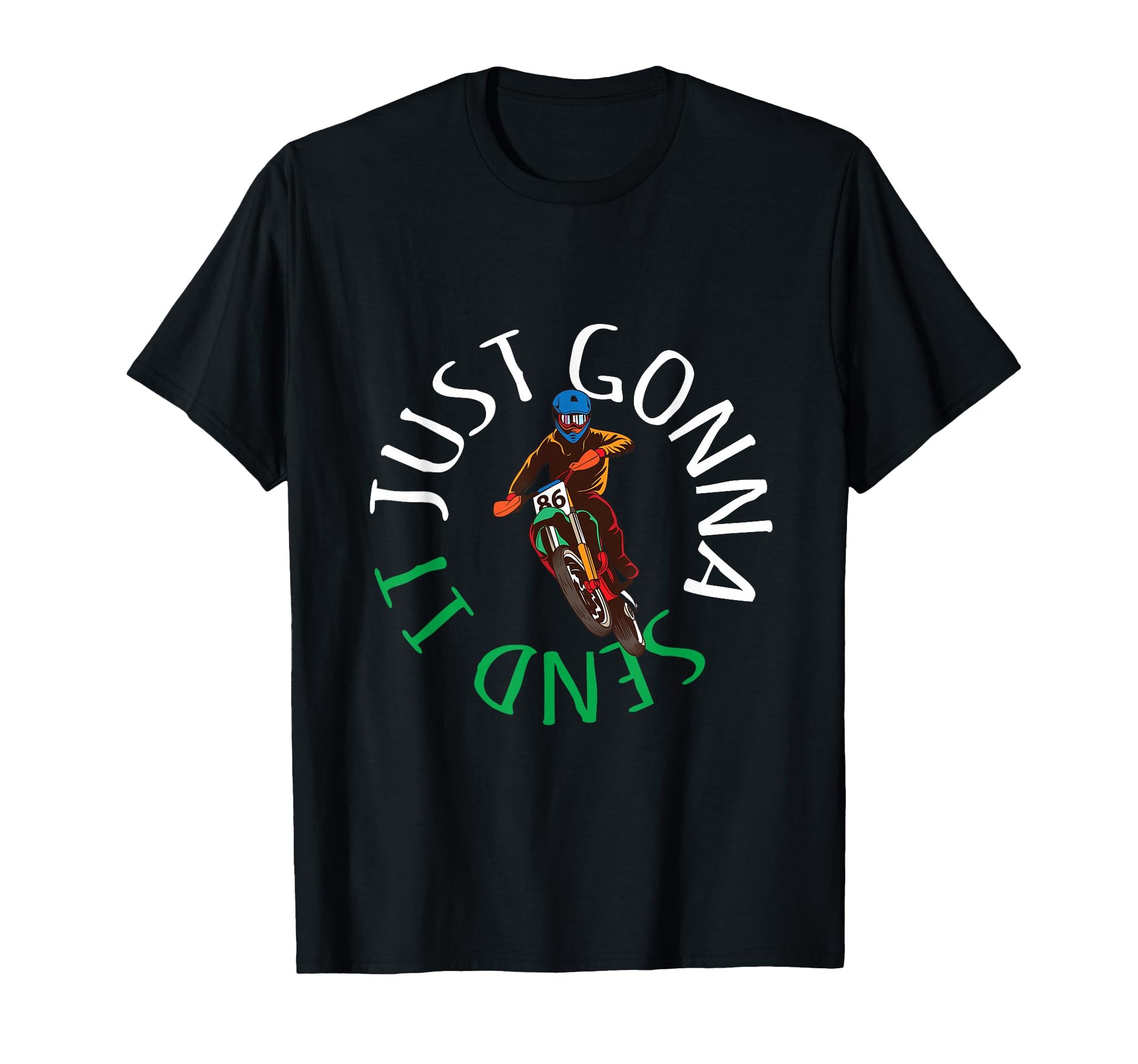Motocross Dirt Bike Just Gonna Send It T-Shirt - Graphic Print Men Women - T-Shirt, Sweatshirt, Hoodie