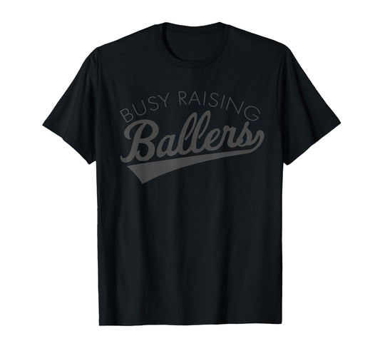 Busy Raising Ballers Baseball Mom T-Shirt - Casual Everyday Wear Men Women - T-Shirt, Sweatshirt, Hoodie