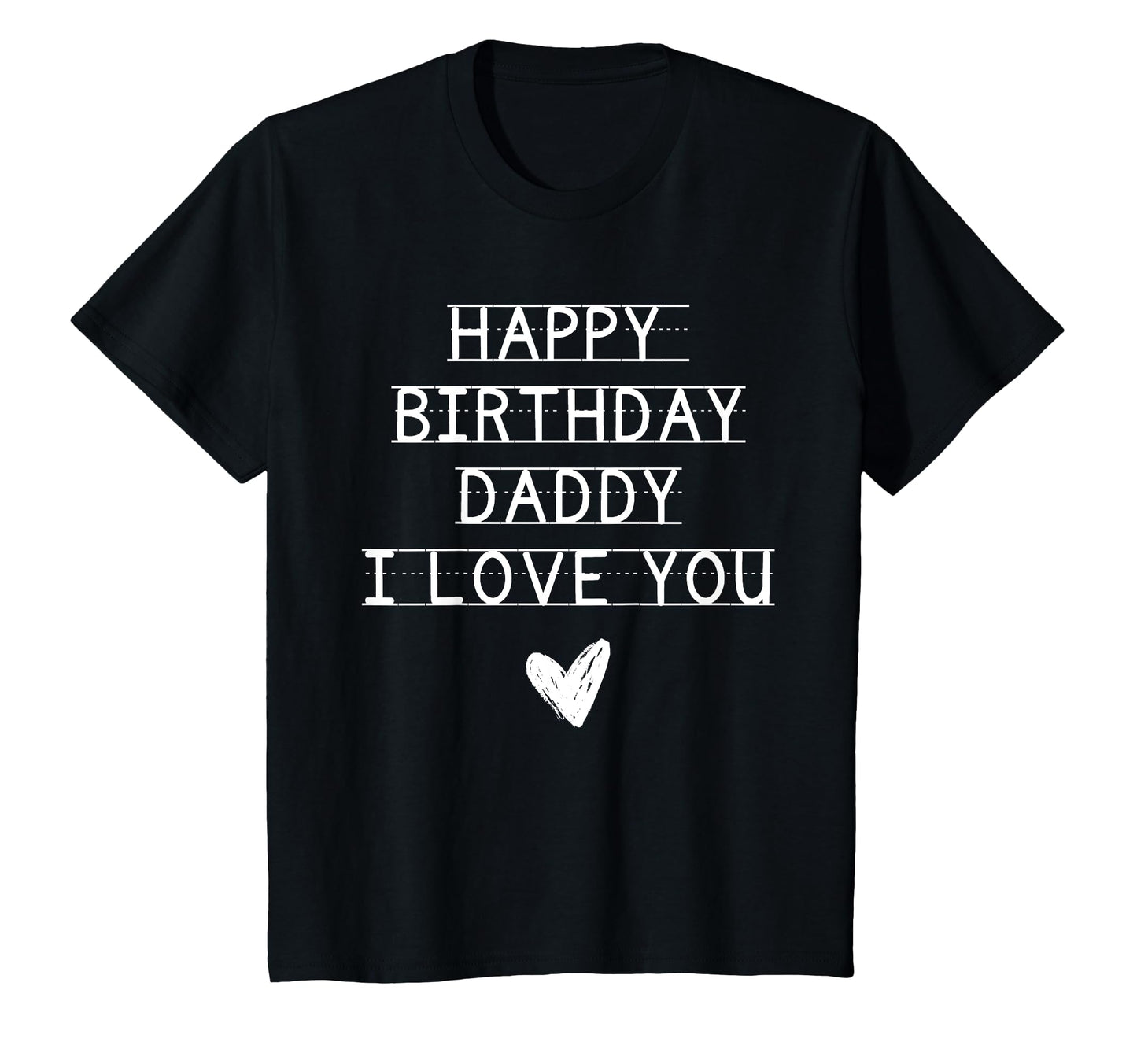 Happy Birthday Daddy I Love You Dad T-Shirt - Trendy Graphic Men Women - T-Shirt, Sweatshirt, Hoodie