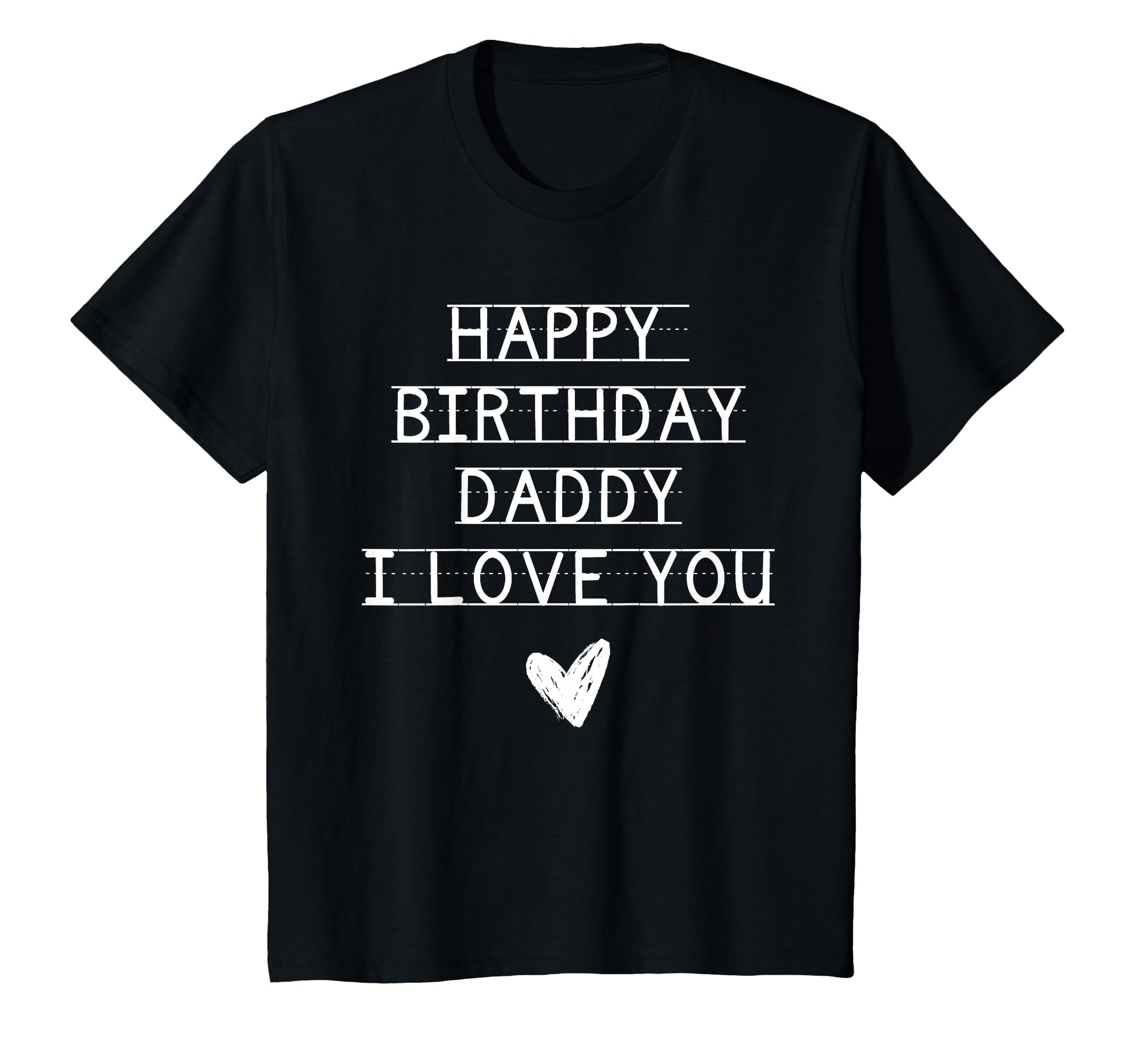 Happy Birthday Daddy I Love You Dad T-Shirt - Trendy Graphic Men Women - T-Shirt, Sweatshirt, Hoodie