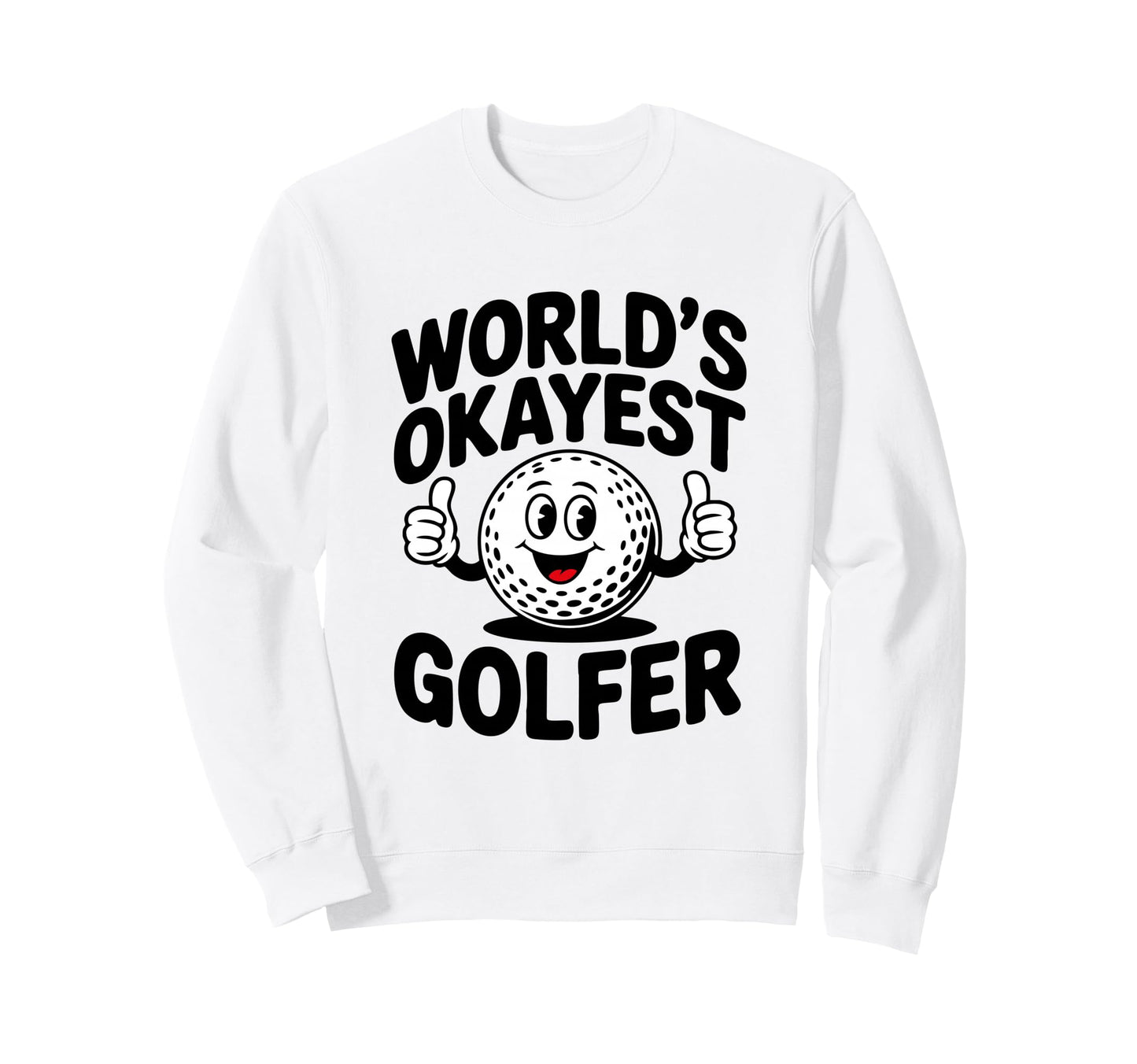 Worlds Okayest Golfer Ball Club Sweatshirt - Streetwear Style Men Women - T-Shirt, Sweatshirt, Hoodie