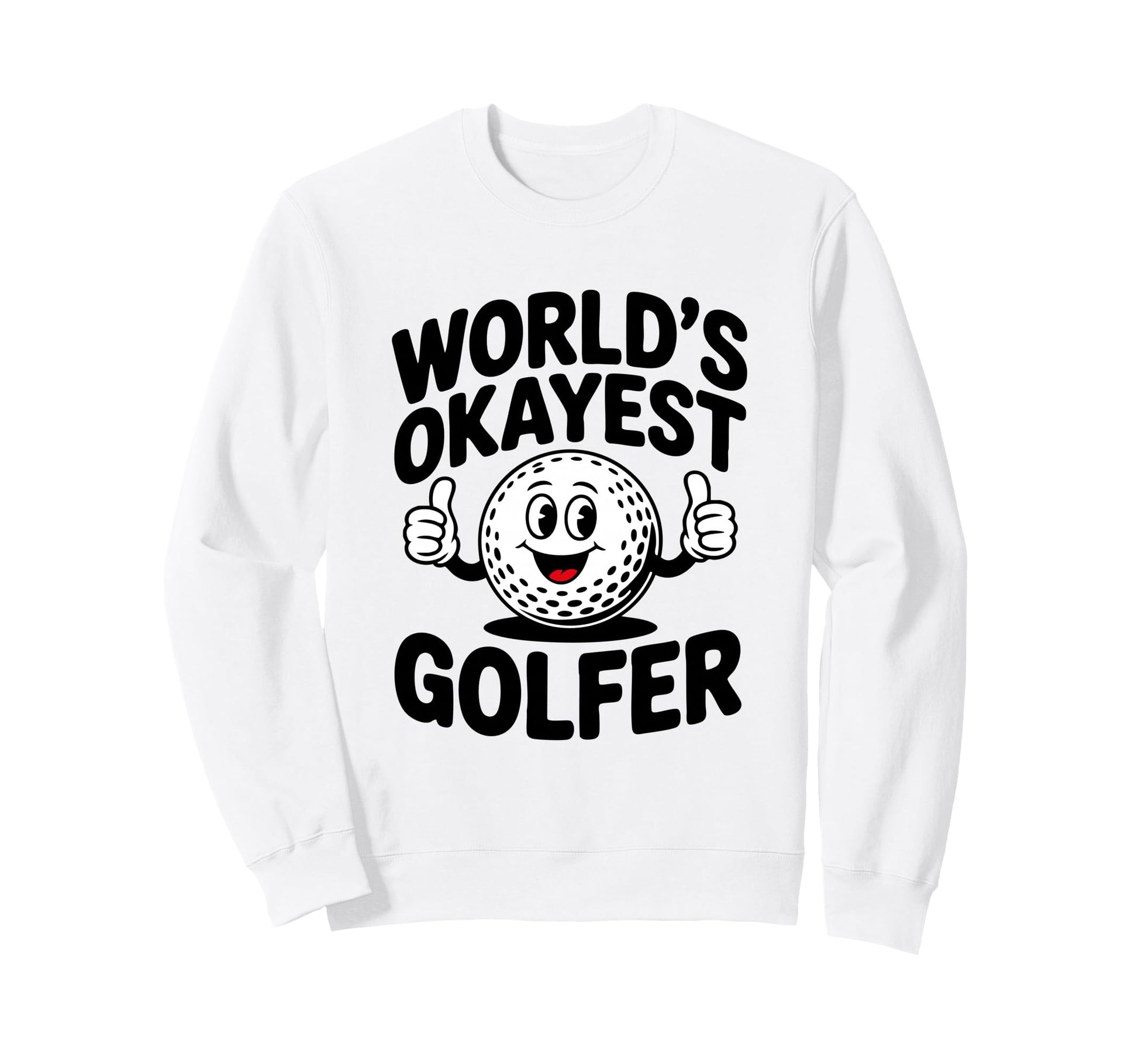 Worlds Okayest Golfer Ball Club Sweatshirt - Streetwear Style Men Women - T-Shirt, Sweatshirt, Hoodie