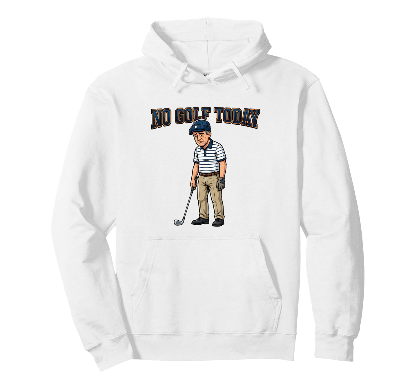 No Golf Today Funny Golfer Golfing Hoodie - Casual Everyday Wear Unisex - T-Shirt, Sweatshirt, Hoodie