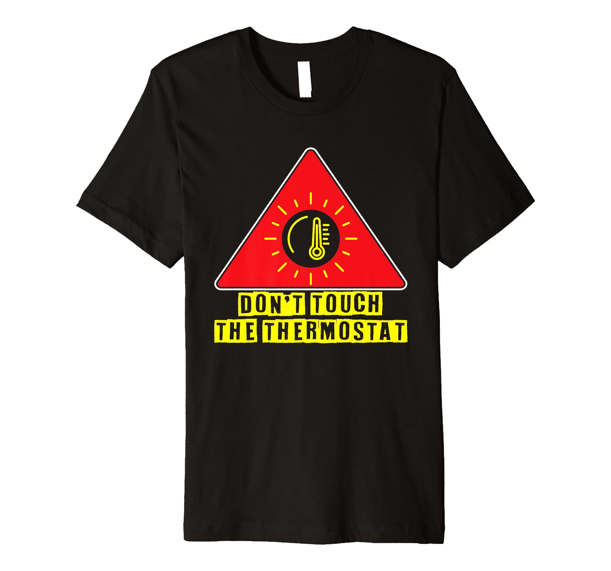 Dont Touch Thermostat Funny Dad T-Shirt - Unique Graphic for Adults - T-Shirt, Sweatshirt, Hoodie