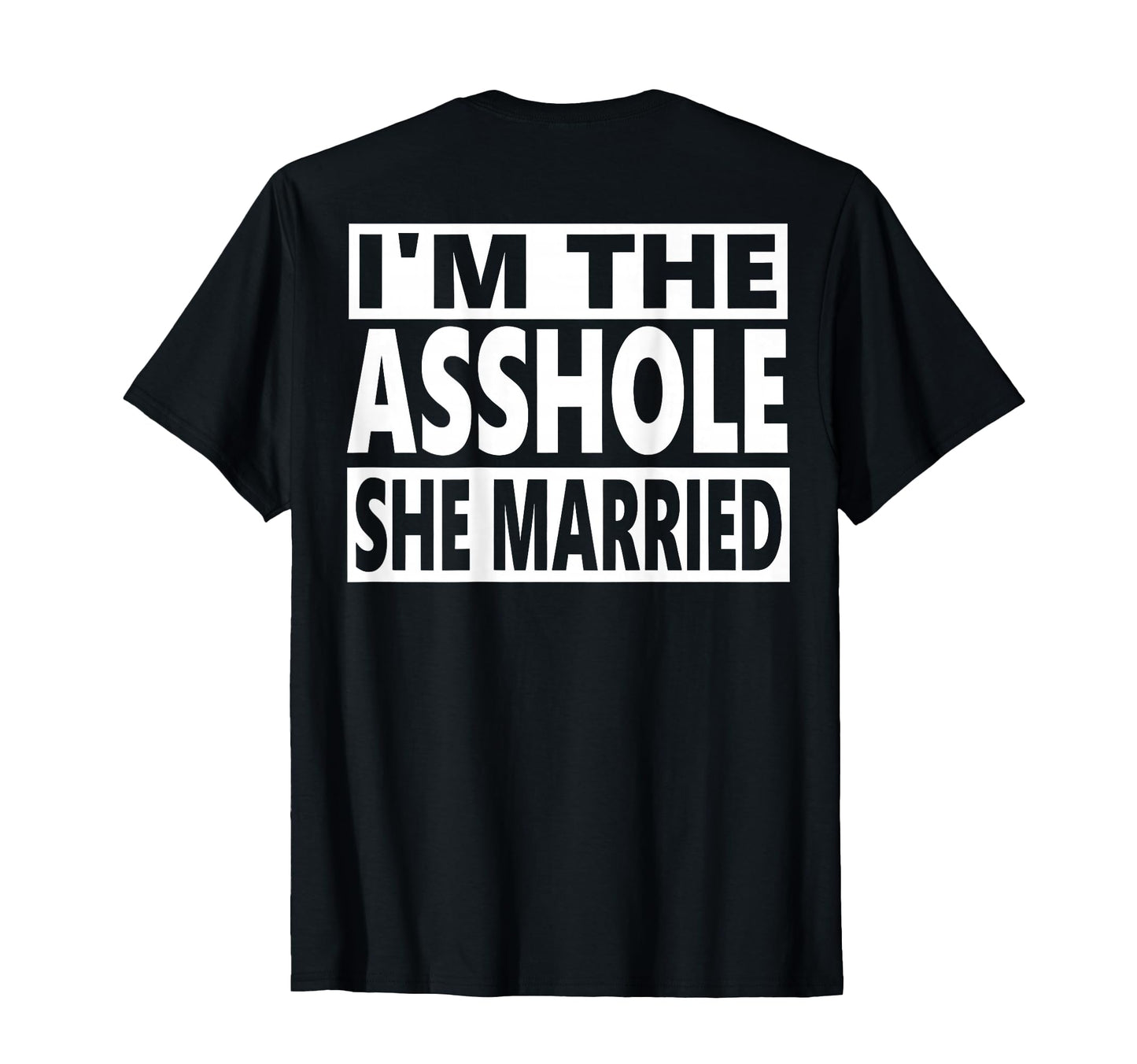 Im Asshole She Married Real Marry T-Shirt - Minimalist Print for Adults - T-Shirt, Sweatshirt, Hoodie