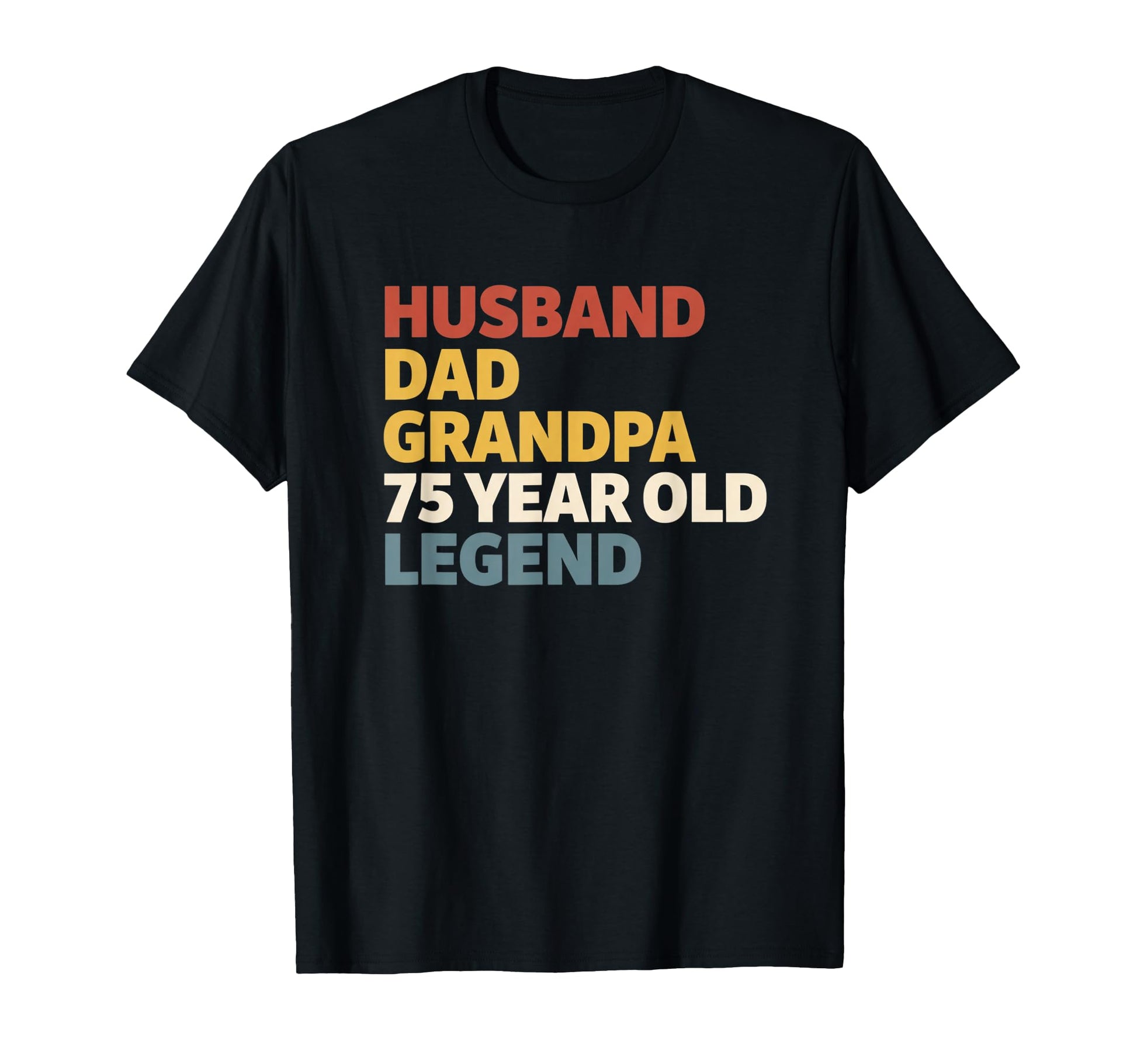 Dad Husband Grandpa 75 Year Old Legend T-Shirt - Streetwear Style Unisex - T-Shirt, Sweatshirt, Hoodie