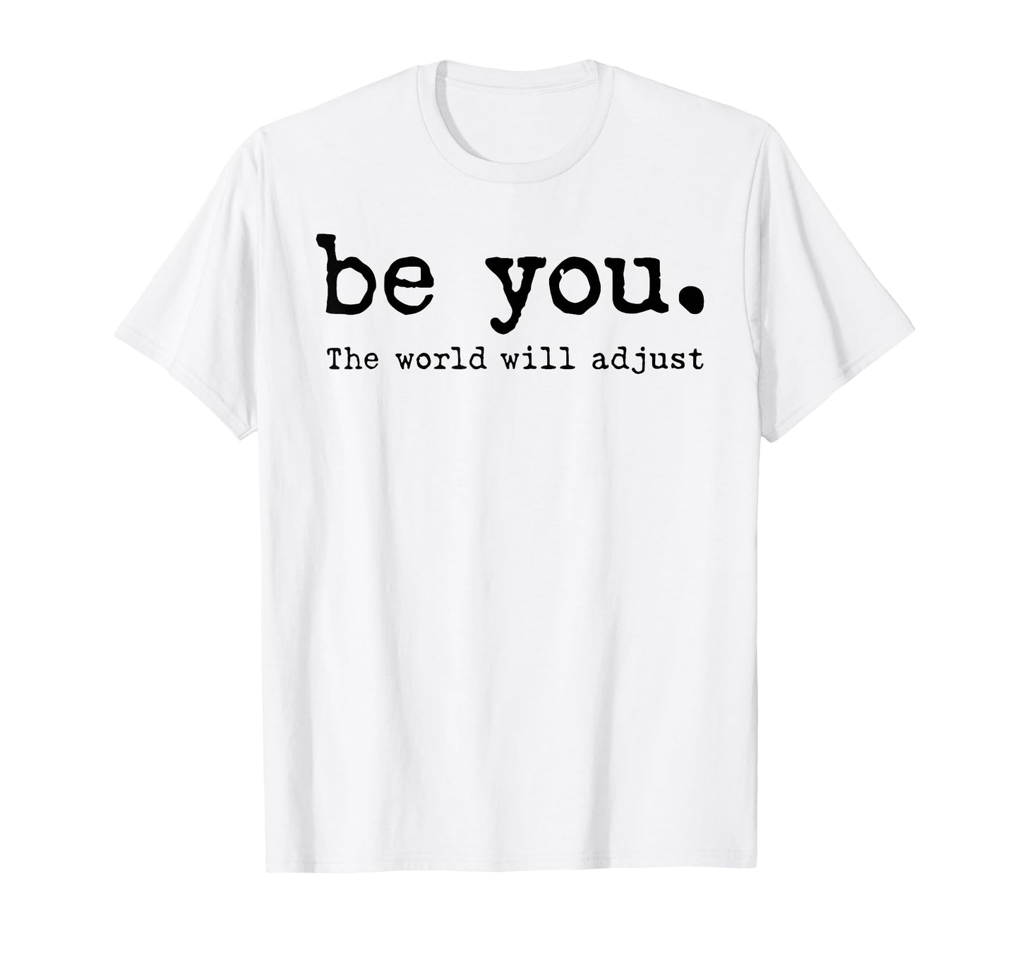 Funny Be You World Will Adjust T-Shirt - Fun Novelty Design Men Women - T-Shirt, Sweatshirt, Hoodie