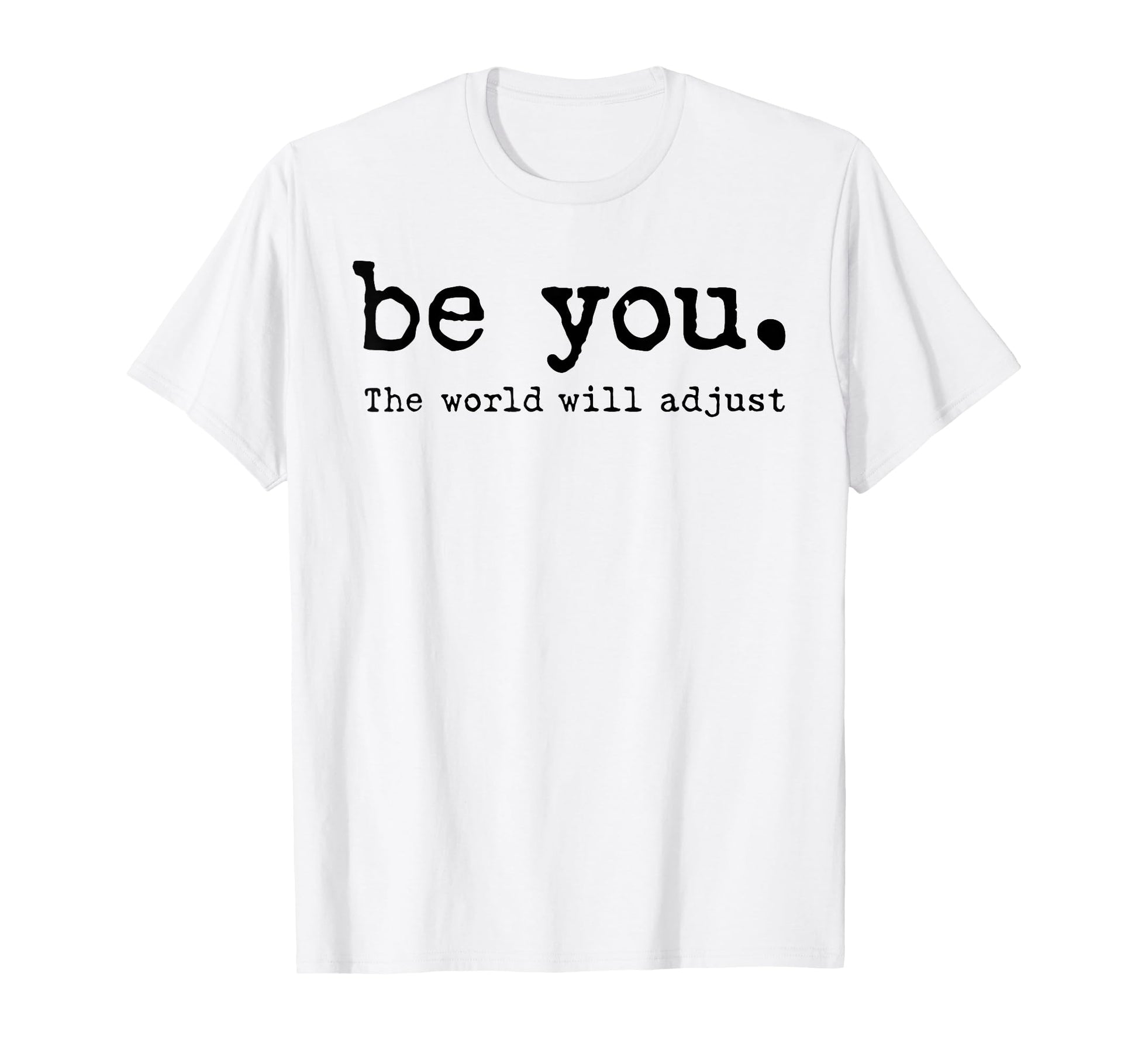 Funny Be You World Will Adjust T-Shirt - Fun Novelty Design Men Women - T-Shirt, Sweatshirt, Hoodie
