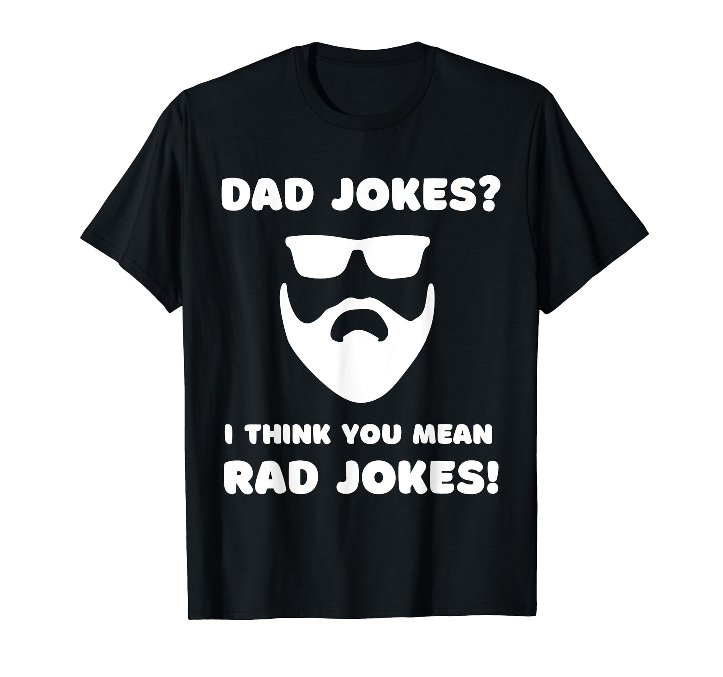 Dad Jokes I Think You Mean Rad Jokes T-Shirt - Novelty Apparel for Adults - T-Shirt, Sweatshirt, Hoodie
